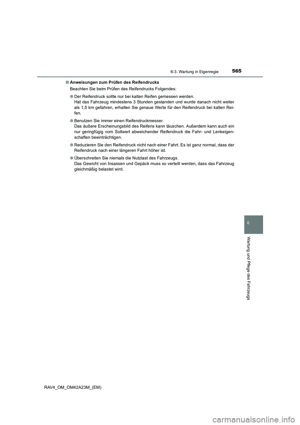 TOYOTA RAV4 2014 Betriebsanleitungen (in German) 5656-3. Wartung in Eigenregie
6
Wartung und Pflege des Fahrzeugs
RAV4_OM_OM42A23M_(EM)■
Anweisungen zum Prüfen des Reifendrucks
Beachten Sie beim Prüfen des Reifendrucks Folgendes:
●Der Reifendr TOYOTA RAV4 2014 Betriebsanleitungen (in German) 5656-3. Wartung in Eigenregie
6
Wartung und Pflege des Fahrzeugs
RAV4_OM_OM42A23M_(EM)■
Anweisungen zum Prüfen des Reifendrucks
Beachten Sie beim Prüfen des Reifendrucks Folgendes:
●Der Reifendr