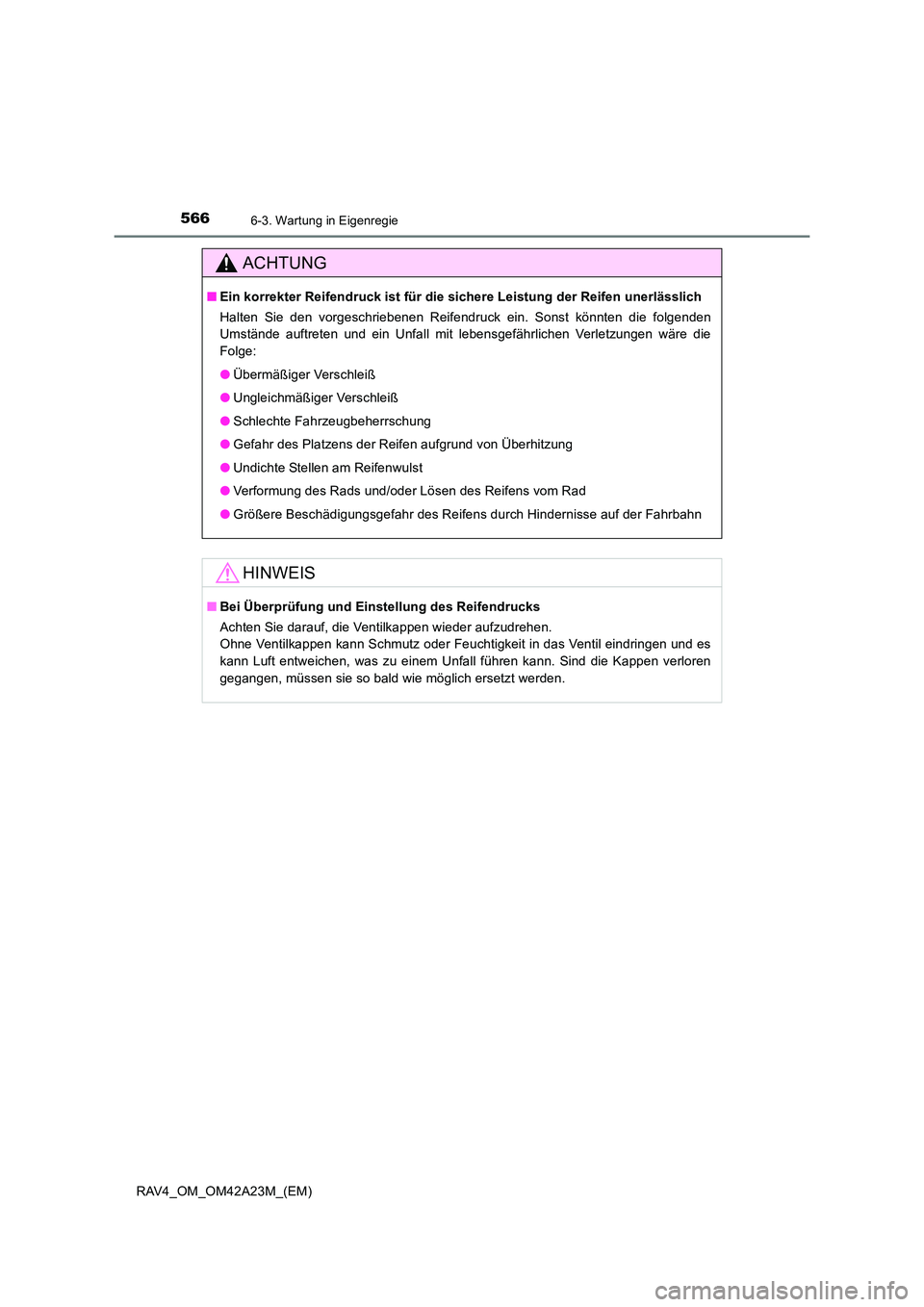 TOYOTA RAV4 2014 Betriebsanleitungen (in German) 5666-3. Wartung in Eigenregie
RAV4_OM_OM42A23M_(EM)
ACHTUNG
■Ein korrekter Reifendruck ist für die sichere Leistung der Reifen unerlässlich
Halten Sie den vorgeschriebenen Reifendruck ein. Sonst k TOYOTA RAV4 2014 Betriebsanleitungen (in German) 5666-3. Wartung in Eigenregie
RAV4_OM_OM42A23M_(EM)
ACHTUNG
■Ein korrekter Reifendruck ist für die sichere Leistung der Reifen unerlässlich
Halten Sie den vorgeschriebenen Reifendruck ein. Sonst k
