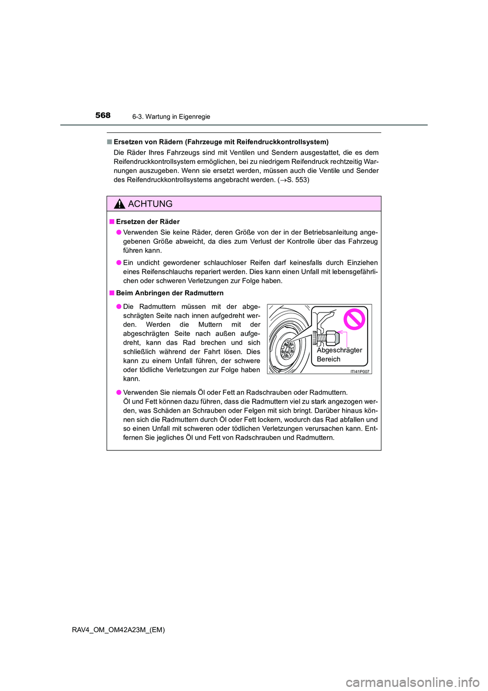 TOYOTA RAV4 2014 Betriebsanleitungen (in German) 5686-3. Wartung in Eigenregie
RAV4_OM_OM42A23M_(EM)
■Ersetzen von Rädern (Fahrzeuge mit Reifendruckkontrollsystem)
Die Räder Ihres Fahrzeugs sind mit Ventilen und Sendern ausgestattet, die es dem
TOYOTA RAV4 2014 Betriebsanleitungen (in German) 5686-3. Wartung in Eigenregie
RAV4_OM_OM42A23M_(EM)
■Ersetzen von Rädern (Fahrzeuge mit Reifendruckkontrollsystem)
Die Räder Ihres Fahrzeugs sind mit Ventilen und Sendern ausgestattet, die es dem
