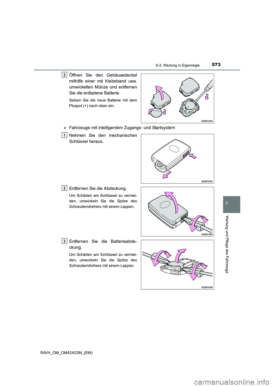 TOYOTA RAV4 2014 Betriebsanleitungen (in German) 5736-3. Wartung in Eigenregie
6
Wartung und Pflege des Fahrzeugs
RAV4_OM_OM42A23M_(EM)
Öffnen Sie den Gehäusedeckel
mithilfe einer mit Klebeband usw.
umwickelten Münze und entfernen
Sie die entlade TOYOTA RAV4 2014 Betriebsanleitungen (in German) 5736-3. Wartung in Eigenregie
6
Wartung und Pflege des Fahrzeugs
RAV4_OM_OM42A23M_(EM)
Öffnen Sie den Gehäusedeckel
mithilfe einer mit Klebeband usw.
umwickelten Münze und entfernen
Sie die entlade