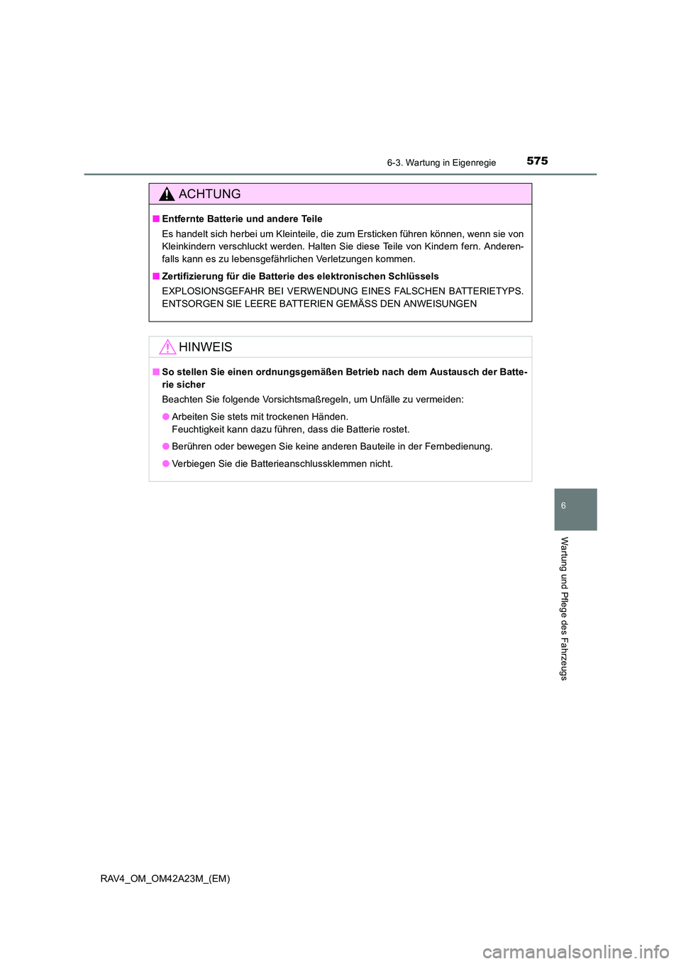 TOYOTA RAV4 2014 Betriebsanleitungen (in German) 5756-3. Wartung in Eigenregie
6
Wartung und Pflege des Fahrzeugs
RAV4_OM_OM42A23M_(EM)
ACHTUNG
■Entfernte Batterie und andere Teile
Es handelt sich herbei um Kleinteile, die zum Ersticken führen k TOYOTA RAV4 2014 Betriebsanleitungen (in German) 5756-3. Wartung in Eigenregie
6
Wartung und Pflege des Fahrzeugs
RAV4_OM_OM42A23M_(EM)
ACHTUNG
■Entfernte Batterie und andere Teile
Es handelt sich herbei um Kleinteile, die zum Ersticken führen k