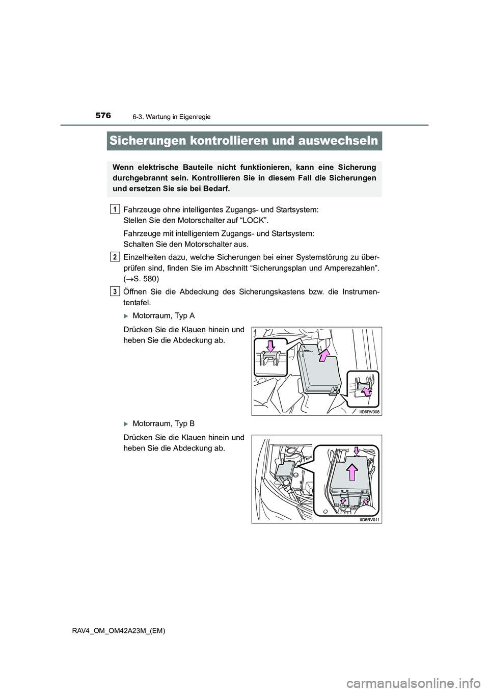 TOYOTA RAV4 2014 Betriebsanleitungen (in German) 5766-3. Wartung in Eigenregie
RAV4_OM_OM42A23M_(EM)
Sicherungen kontrollieren und auswechseln
Fahrzeuge ohne intelligentes Zugangs- und Startsystem:
Stellen Sie den Motorschalter auf “LOCK”.
Fahr TOYOTA RAV4 2014 Betriebsanleitungen (in German) 5766-3. Wartung in Eigenregie
RAV4_OM_OM42A23M_(EM)
Sicherungen kontrollieren und auswechseln
Fahrzeuge ohne intelligentes Zugangs- und Startsystem:
Stellen Sie den Motorschalter auf “LOCK”.
Fahr