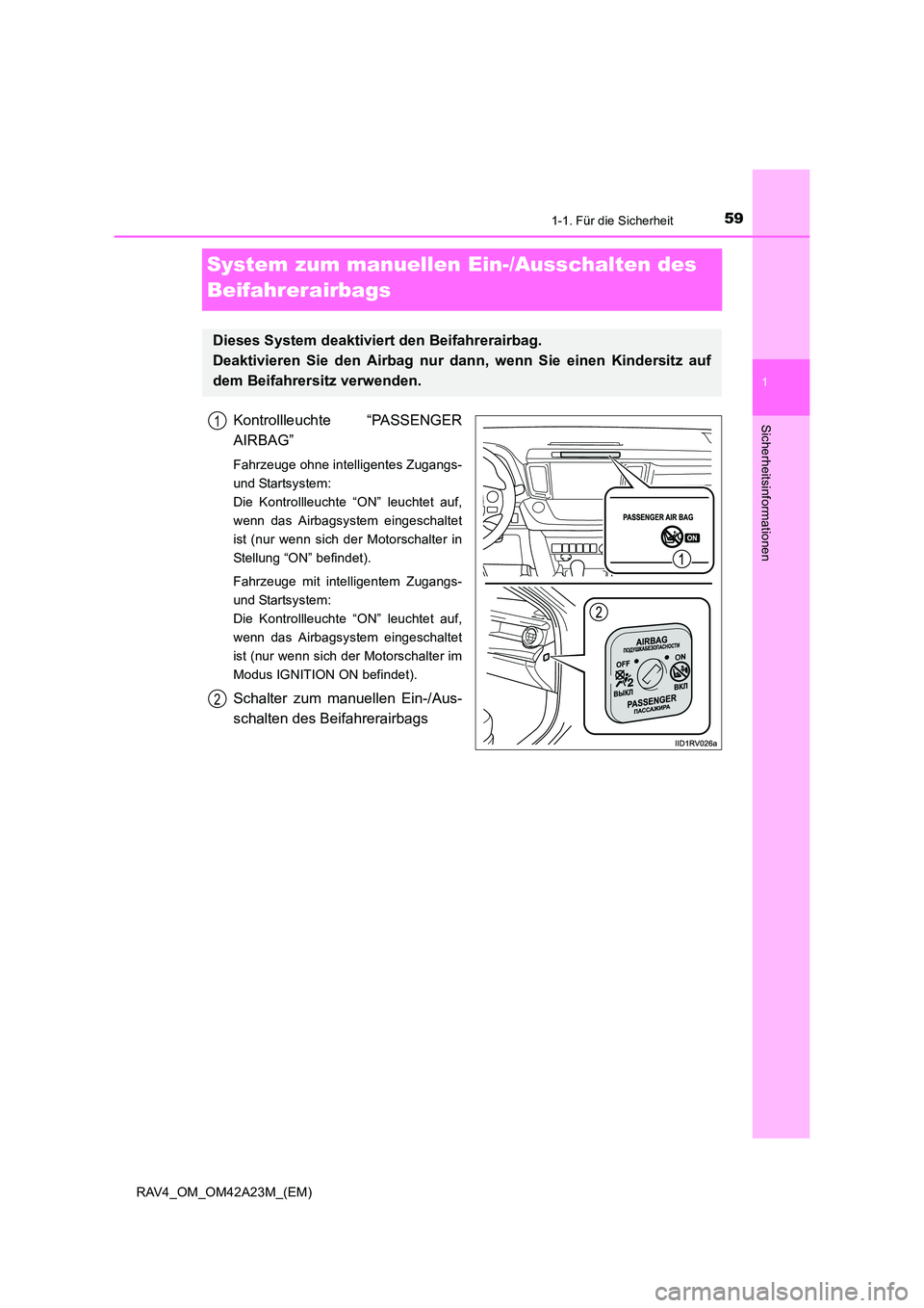 TOYOTA RAV4 2014 Betriebsanleitungen (in German) 591-1. Für die Sicherheit
1
RAV4_OM_OM42A23M_(EM)
Sicherheitsinformationen
System zum manuellen Ein-/Ausschalten des
Beifahrerairbags
Kontrollleuchte “PASSENGER
AIRBAG”
Fahrzeuge ohne intelligen TOYOTA RAV4 2014 Betriebsanleitungen (in German) 591-1. Für die Sicherheit
1
RAV4_OM_OM42A23M_(EM)
Sicherheitsinformationen
System zum manuellen Ein-/Ausschalten des
Beifahrerairbags
Kontrollleuchte “PASSENGER
AIRBAG”
Fahrzeuge ohne intelligen