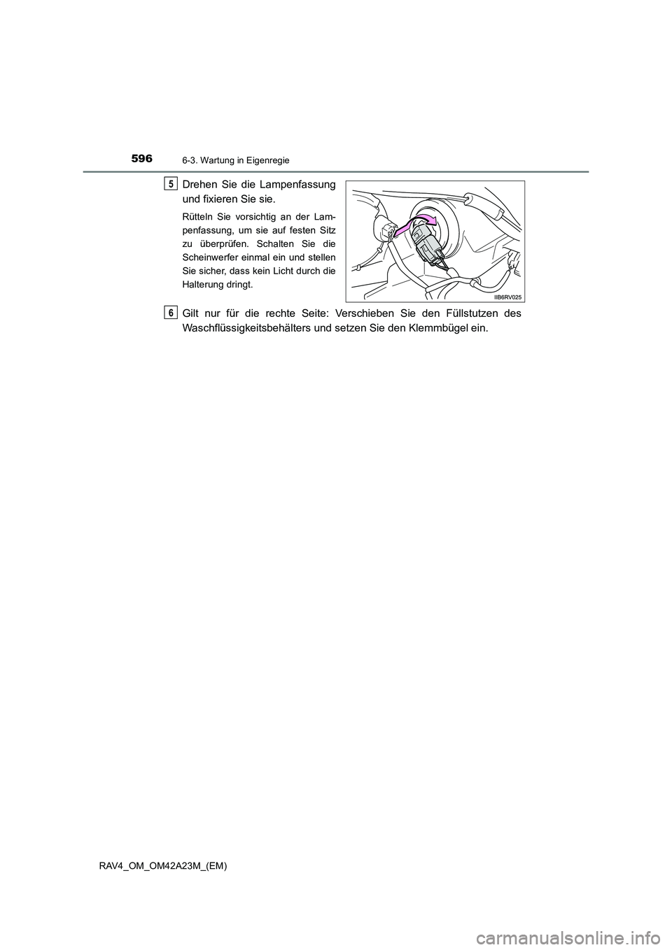 TOYOTA RAV4 2014  Betriebsanleitungen (in German) 5966-3. Wartung in Eigenregie
RAV4_OM_OM42A23M_(EM)
Drehen Sie die Lampenfassung
und fixieren Sie sie.
Rütteln Sie vorsichtig an der Lam-
penfassung, um sie auf festen Sitz
zu überprüfen. Schalten 