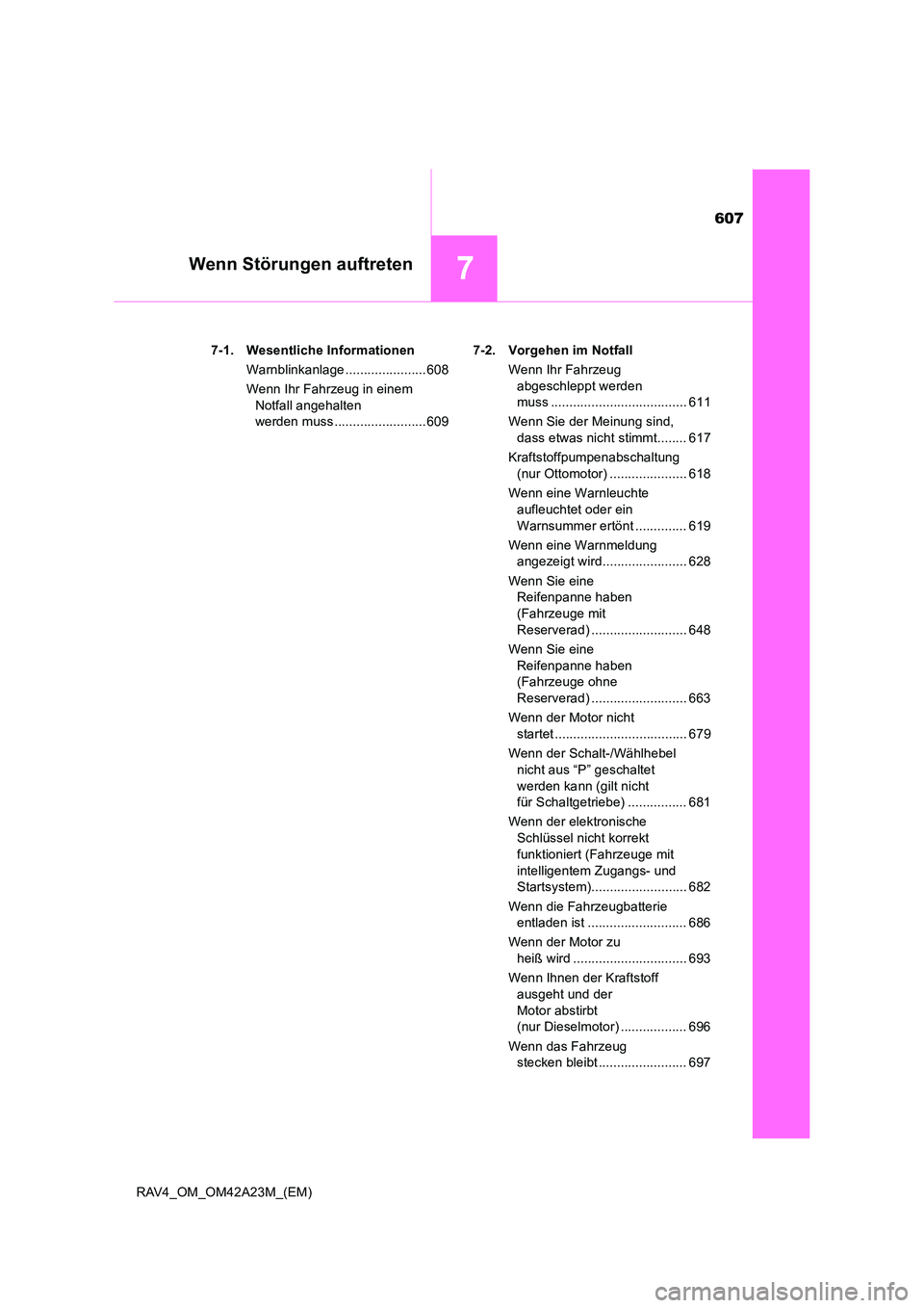 TOYOTA RAV4 2014 Betriebsanleitungen (in German) 607
7Wenn Störungen auftreten
RAV4_OM_OM42A23M_(EM)7-1. Wesentliche Informationen
Warnblinkanlage ......................608
Wenn Ihr Fahrzeug in einem Notfall angehalten
werden muss ................ TOYOTA RAV4 2014 Betriebsanleitungen (in German) 607
7Wenn Störungen auftreten
RAV4_OM_OM42A23M_(EM)7-1. Wesentliche Informationen
Warnblinkanlage ......................608
Wenn Ihr Fahrzeug in einem Notfall angehalten
werden muss ................