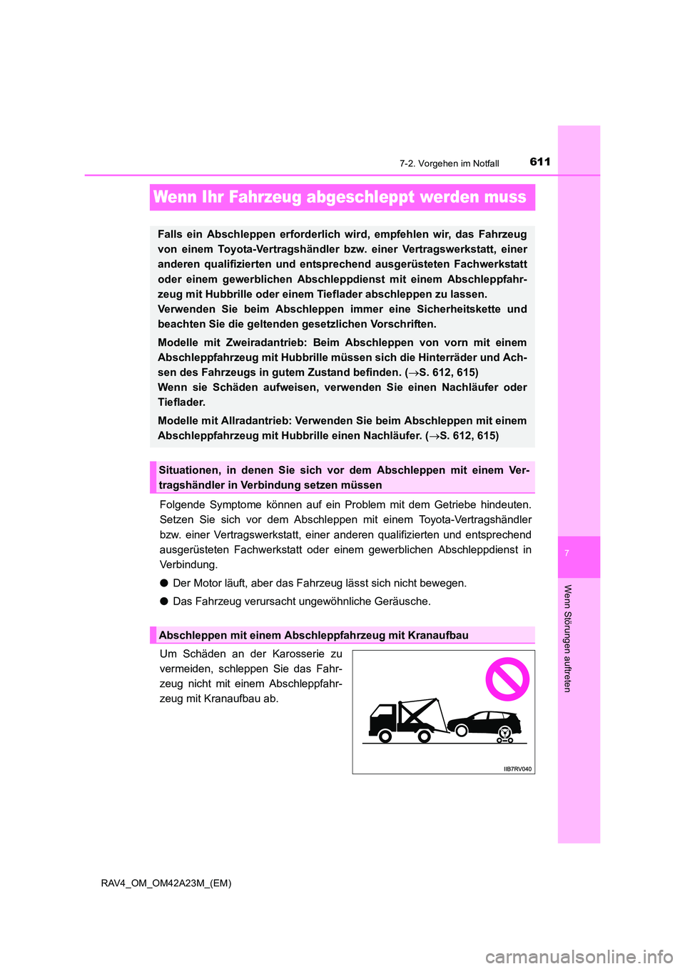 TOYOTA RAV4 2014 Betriebsanleitungen (in German) 611
7
7-2. Vorgehen im Notfall
Wenn Störungen auftreten
RAV4_OM_OM42A23M_(EM)
Wenn Ihr Fahrzeug abgeschleppt werden muss
Folgende Symptome können auf ein Problem mit dem Getriebe hindeuten.
Setzen S TOYOTA RAV4 2014 Betriebsanleitungen (in German) 611
7
7-2. Vorgehen im Notfall
Wenn Störungen auftreten
RAV4_OM_OM42A23M_(EM)
Wenn Ihr Fahrzeug abgeschleppt werden muss
Folgende Symptome können auf ein Problem mit dem Getriebe hindeuten.
Setzen S