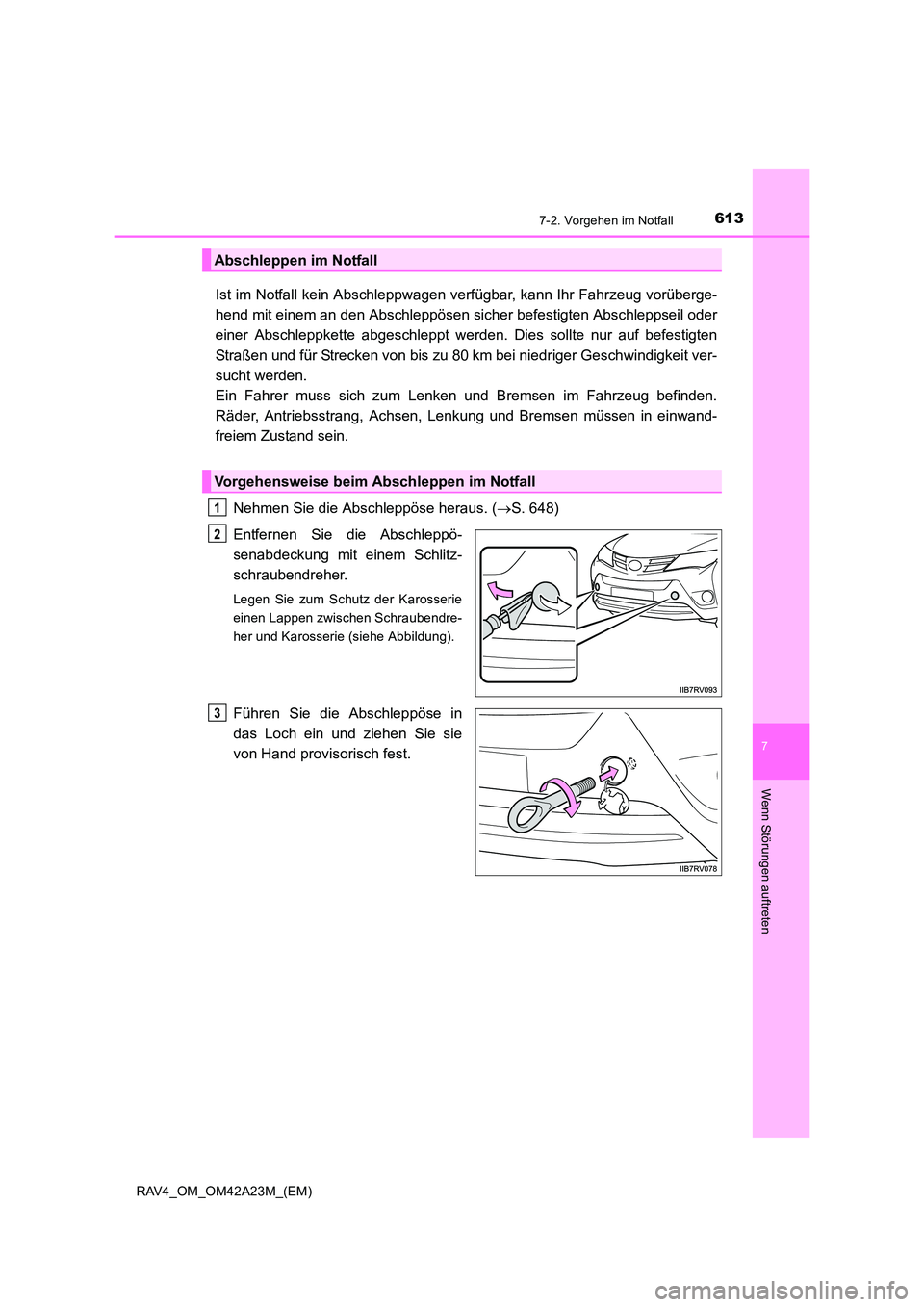 TOYOTA RAV4 2014 Betriebsanleitungen (in German) 6137-2. Vorgehen im Notfall
7
Wenn Störungen auftreten
RAV4_OM_OM42A23M_(EM)
Ist im Notfall kein Abschleppwagen verfügbar, kann Ihr Fahrzeug vorüberge-
hend mit einem an den Abschleppösen sicher b TOYOTA RAV4 2014 Betriebsanleitungen (in German) 6137-2. Vorgehen im Notfall
7
Wenn Störungen auftreten
RAV4_OM_OM42A23M_(EM)
Ist im Notfall kein Abschleppwagen verfügbar, kann Ihr Fahrzeug vorüberge-
hend mit einem an den Abschleppösen sicher b