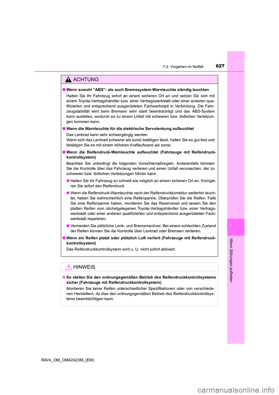 TOYOTA RAV4 2014 Betriebsanleitungen (in German) 6277-2. Vorgehen im Notfall
7
Wenn Störungen auftreten
RAV4_OM_OM42A23M_(EM)
ACHTUNG
■Wenn sowohl “ABS”- als auch Bremssystem-Warnleuchte ständig leuchten
Halten Sie Ihr Fahrzeug sofort an ein TOYOTA RAV4 2014 Betriebsanleitungen (in German) 6277-2. Vorgehen im Notfall
7
Wenn Störungen auftreten
RAV4_OM_OM42A23M_(EM)
ACHTUNG
■Wenn sowohl “ABS”- als auch Bremssystem-Warnleuchte ständig leuchten
Halten Sie Ihr Fahrzeug sofort an ein