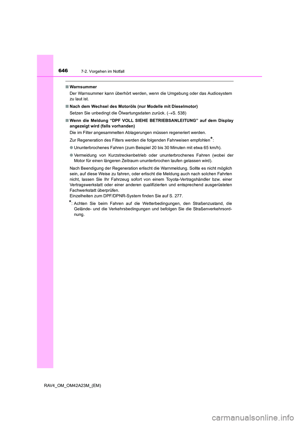 TOYOTA RAV4 2014 Betriebsanleitungen (in German) 6467-2. Vorgehen im Notfall
RAV4_OM_OM42A23M_(EM)
■Warnsummer
Der Warnsummer kann überhört werden, wenn die Umgebung oder das Audiosystem
zu laut ist.
■ Nach dem Wechsel des Motoröls (nur Model TOYOTA RAV4 2014 Betriebsanleitungen (in German) 6467-2. Vorgehen im Notfall
RAV4_OM_OM42A23M_(EM)
■Warnsummer
Der Warnsummer kann überhört werden, wenn die Umgebung oder das Audiosystem
zu laut ist.
■ Nach dem Wechsel des Motoröls (nur Model