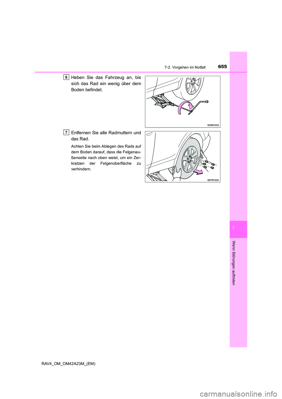 TOYOTA RAV4 2014  Betriebsanleitungen (in German) 6557-2. Vorgehen im Notfall
7
Wenn Störungen auftreten
RAV4_OM_OM42A23M_(EM)
Heben Sie das Fahrzeug an, bis
sich das Rad ein wenig über dem
Boden befindet.
Entfernen Sie alle Radmuttern und
das Rad.