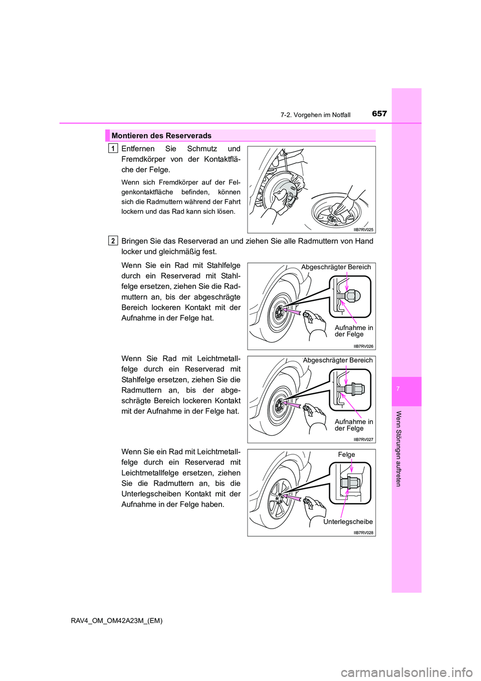 TOYOTA RAV4 2014  Betriebsanleitungen (in German) 6577-2. Vorgehen im Notfall
7
Wenn Störungen auftreten
RAV4_OM_OM42A23M_(EM)
Entfernen Sie Schmutz und
Fremdkörper von der Kontaktflä-
che der Felge.
Wenn sich Fremdkörper auf der Fel-
genkontaktf
