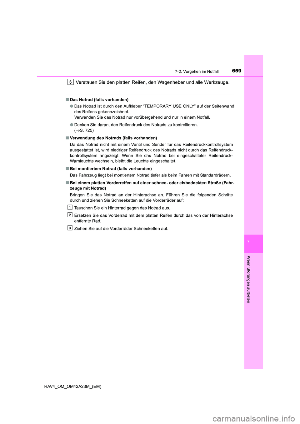 TOYOTA RAV4 2014  Betriebsanleitungen (in German) 6597-2. Vorgehen im Notfall
7
Wenn Störungen auftreten
RAV4_OM_OM42A23M_(EM)
Verstauen Sie den platten Reifen, den Wagenheber und alle Werkzeuge.
■Das Notrad (falls vorhanden)
●Das Notrad ist dur