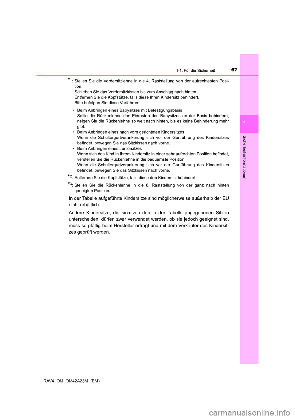 TOYOTA RAV4 2014 Betriebsanleitungen (in German) 671-1. Für die Sicherheit
1
RAV4_OM_OM42A23M_(EM)
Sicherheitsinformationen
*1: Stellen Sie die Vordersitzlehne in die 4. Raststellung von der aufrechtesten Posi-tion.
Schieben Sie das Vordersitzkiss TOYOTA RAV4 2014 Betriebsanleitungen (in German) 671-1. Für die Sicherheit
1
RAV4_OM_OM42A23M_(EM)
Sicherheitsinformationen
*1: Stellen Sie die Vordersitzlehne in die 4. Raststellung von der aufrechtesten Posi-tion.
Schieben Sie das Vordersitzkiss