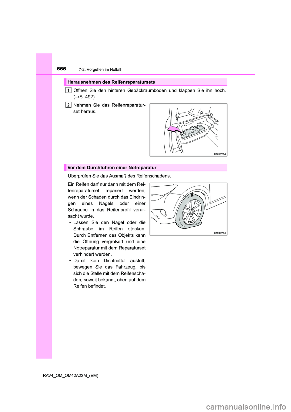 TOYOTA RAV4 2014 Betriebsanleitungen (in German) 6667-2. Vorgehen im Notfall
RAV4_OM_OM42A23M_(EM)
Öffnen Sie den hinteren Gepäckraumboden und klappen Sie ihn hoch.
(→ S. 492)
Nehmen Sie das Reifenreparatur-
set heraus.
Überprüfen Sie das Ausm TOYOTA RAV4 2014 Betriebsanleitungen (in German) 6667-2. Vorgehen im Notfall
RAV4_OM_OM42A23M_(EM)
Öffnen Sie den hinteren Gepäckraumboden und klappen Sie ihn hoch.
(→ S. 492)
Nehmen Sie das Reifenreparatur-
set heraus.
Überprüfen Sie das Ausm