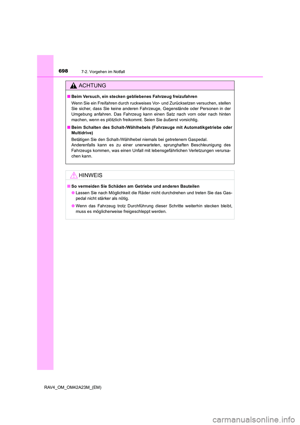 TOYOTA RAV4 2014 Betriebsanleitungen (in German) 6987-2. Vorgehen im Notfall
RAV4_OM_OM42A23M_(EM)
ACHTUNG
■Beim Versuch, ein stecken gebliebenes Fahrzeug freizufahren
Wenn Sie ein Freifahren durch ruckweises Vor- und Zurücksetzen versuchen, stel TOYOTA RAV4 2014 Betriebsanleitungen (in German) 6987-2. Vorgehen im Notfall
RAV4_OM_OM42A23M_(EM)
ACHTUNG
■Beim Versuch, ein stecken gebliebenes Fahrzeug freizufahren
Wenn Sie ein Freifahren durch ruckweises Vor- und Zurücksetzen versuchen, stel