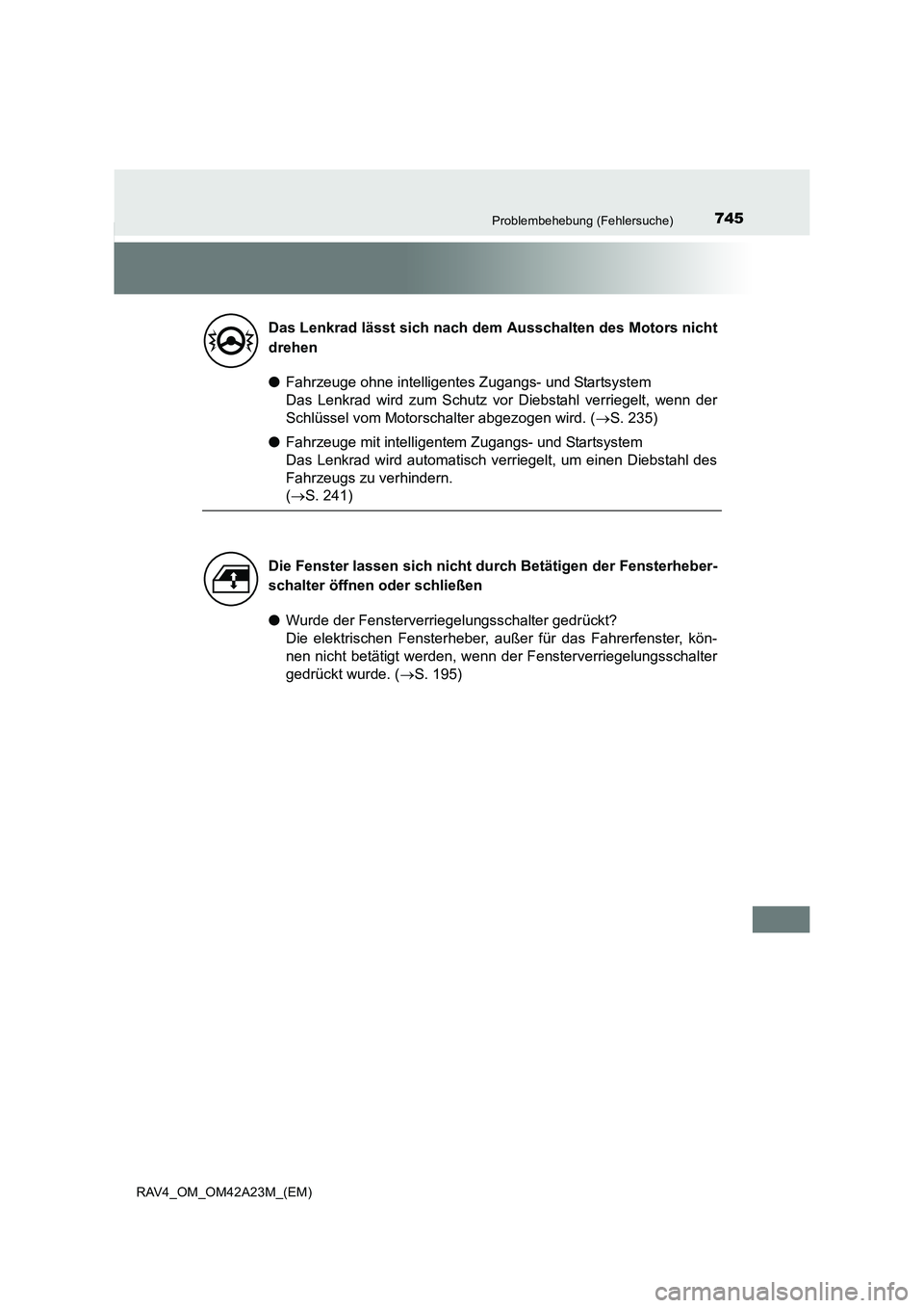 TOYOTA RAV4 2014  Betriebsanleitungen (in German) 745Problembehebung (Fehlersuche)
RAV4_OM_OM42A23M_(EM)
●Fahrzeuge ohne intelligentes Zugangs- und Startsystem 
Das Lenkrad wird zum Schutz vor Diebstahl verriegelt, wenn der
Schlüssel vom Motorscha