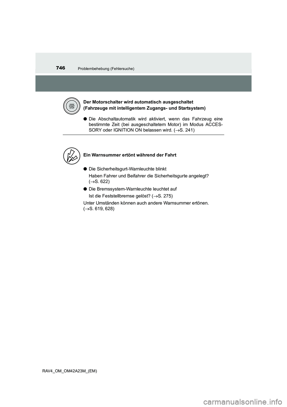 TOYOTA RAV4 2014  Betriebsanleitungen (in German) 746Problembehebung (Fehlersuche)
RAV4_OM_OM42A23M_(EM)
●Die Abschaltautomatik wird aktiviert, wenn das Fahrzeug eine
bestimmte Zeit (bei ausgeschaltetem Motor) im Modus ACCES-
SORY oder IGNITION ON 