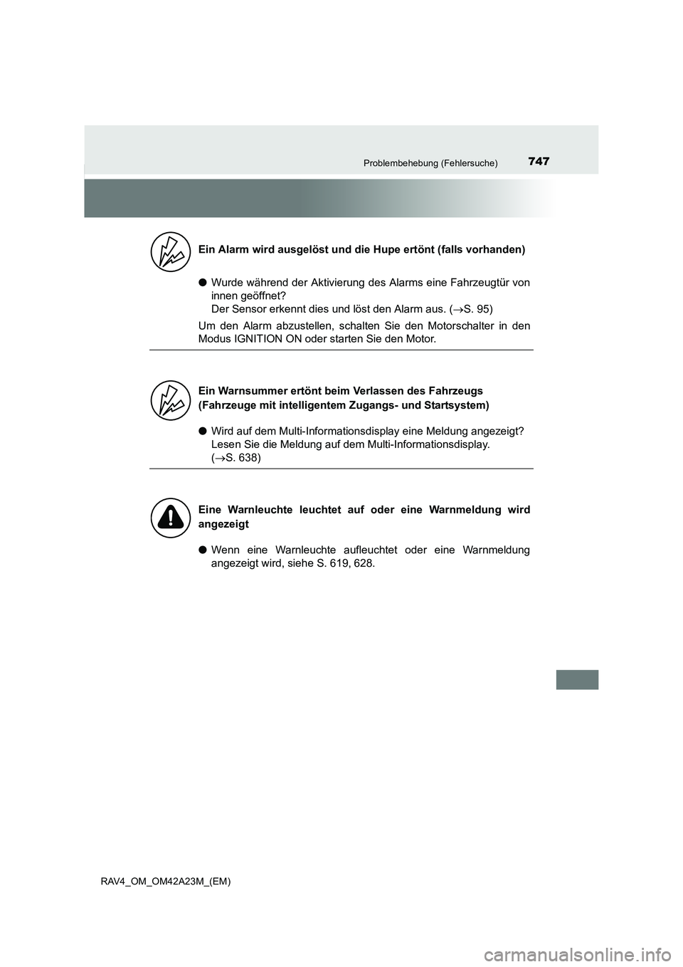 TOYOTA RAV4 2014  Betriebsanleitungen (in German) 747Problembehebung (Fehlersuche)
RAV4_OM_OM42A23M_(EM)
●Wurde während der Aktivierung des  Alarms eine Fahrzeugtür von
innen geöffnet? 
Der Sensor erkennt dies und löst den Alarm aus. ( →S. 95