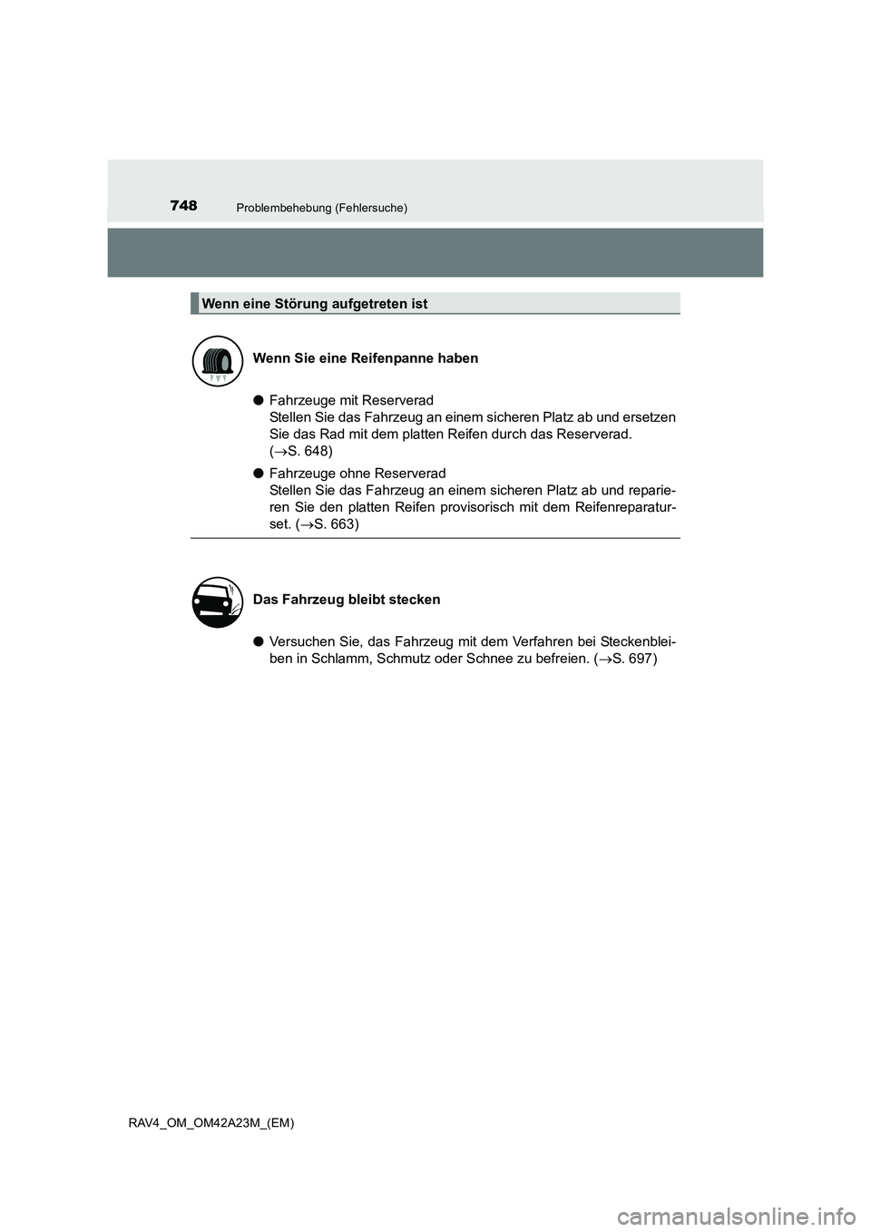 TOYOTA RAV4 2014  Betriebsanleitungen (in German) 748Problembehebung (Fehlersuche)
RAV4_OM_OM42A23M_(EM)
●Fahrzeuge mit Reserverad 
Stellen Sie das Fahrzeug an einem sicheren Platz ab und ersetzen
Sie das Rad mit dem platten Reifen durch das Reserv