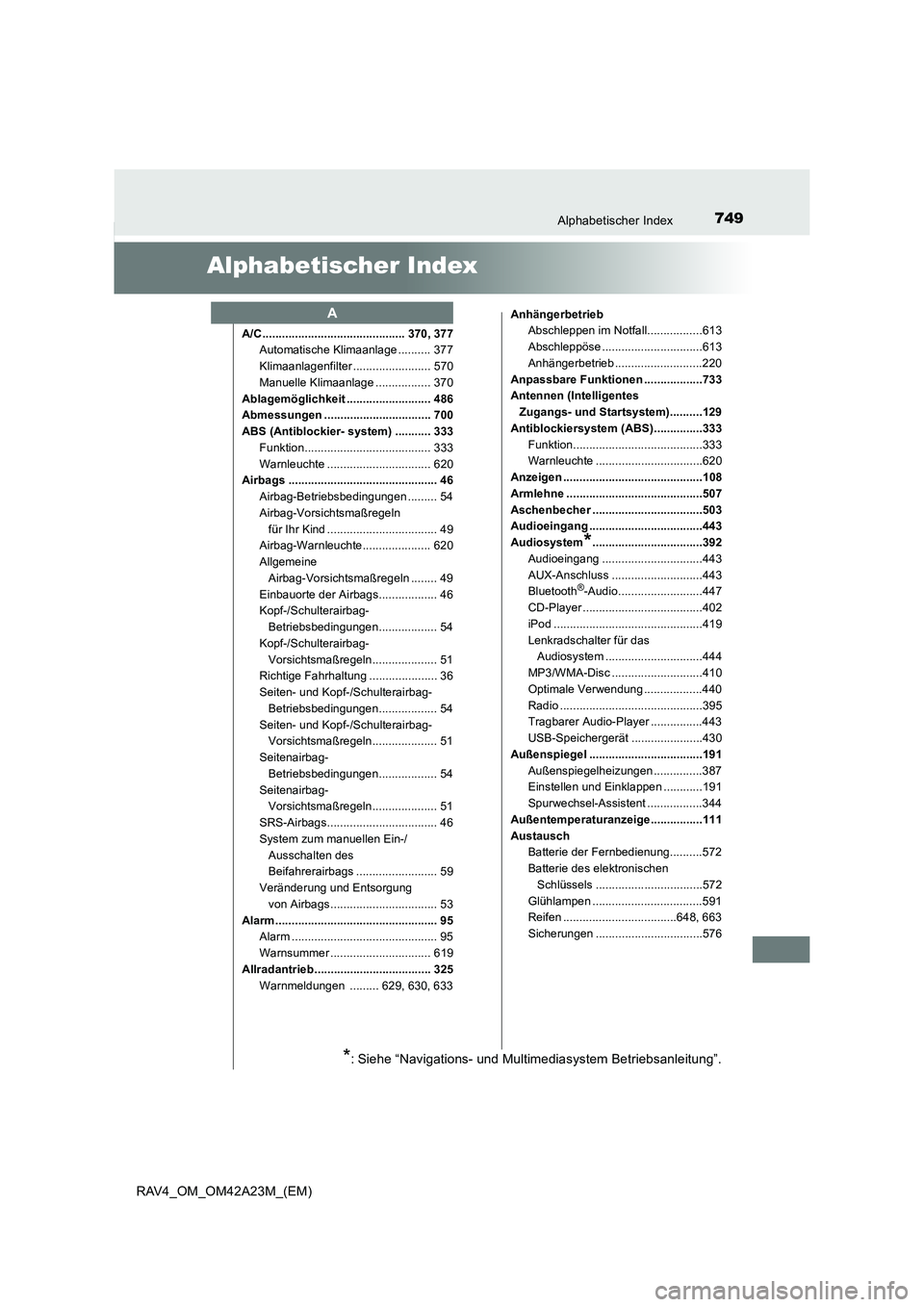 TOYOTA RAV4 2014  Betriebsanleitungen (in German) 749Alphabetischer Index
RAV4_OM_OM42A23M_(EM)
Alphabetischer Index
A/C ............................................ 370, 377Automatische Klimaanlage .......... 377
Klimaanlagenfilter .................