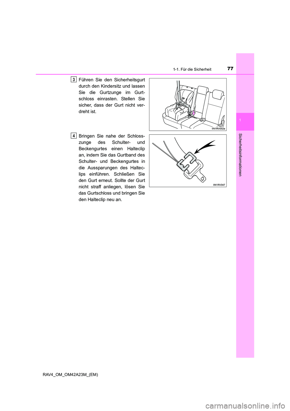 TOYOTA RAV4 2014 Betriebsanleitungen (in German) 771-1. Für die Sicherheit
1
RAV4_OM_OM42A23M_(EM)
Sicherheitsinformationen
Führen Sie den Sicherheitsgurt
durch den Kindersitz und lassen
Sie die Gurtzunge im Gurt-
schloss einrasten. Stellen Sie
si TOYOTA RAV4 2014 Betriebsanleitungen (in German) 771-1. Für die Sicherheit
1
RAV4_OM_OM42A23M_(EM)
Sicherheitsinformationen
Führen Sie den Sicherheitsgurt
durch den Kindersitz und lassen
Sie die Gurtzunge im Gurt-
schloss einrasten. Stellen Sie
si