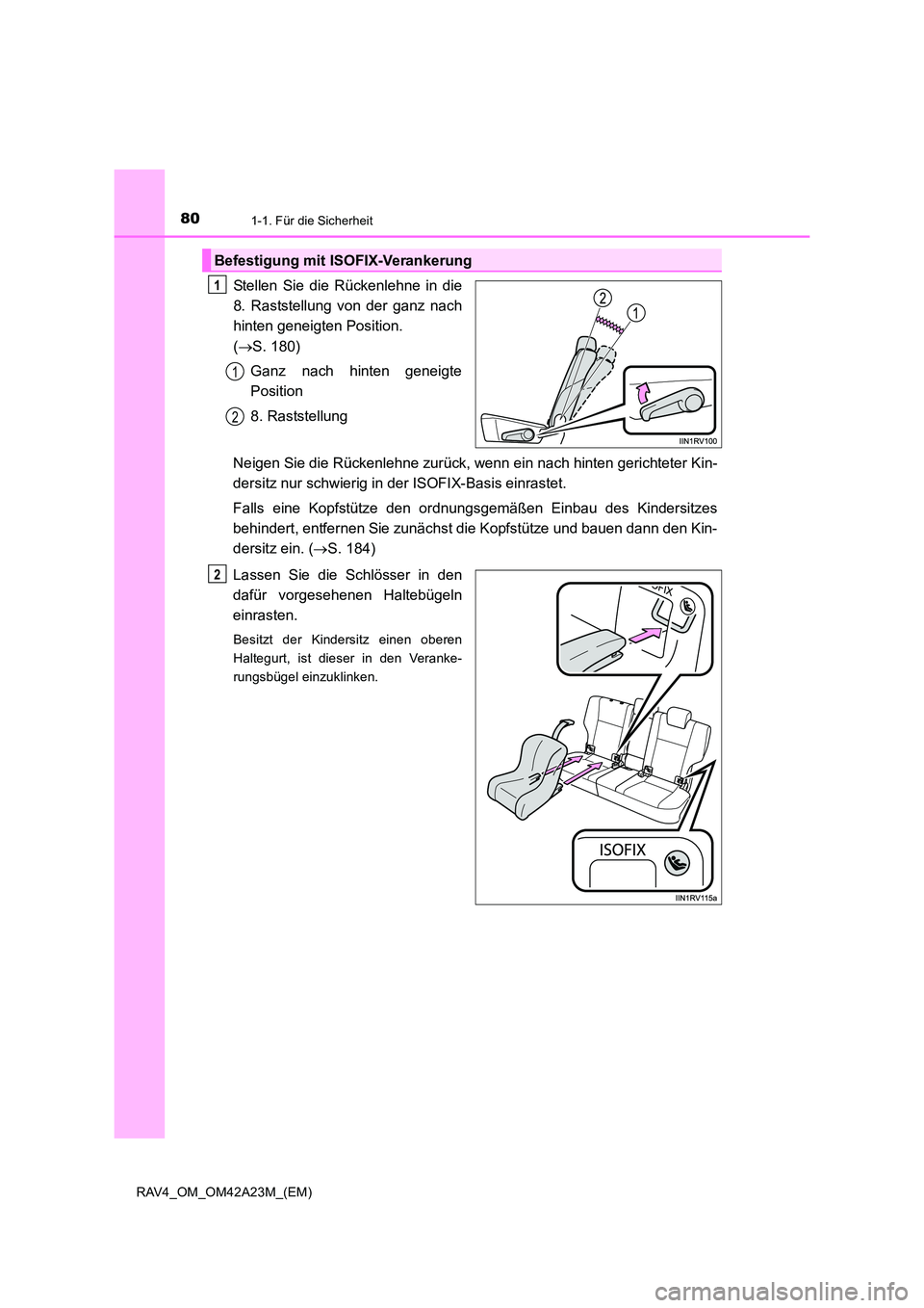 TOYOTA RAV4 2014 Betriebsanleitungen (in German) 801-1. Für die Sicherheit
RAV4_OM_OM42A23M_(EM)
Stellen Sie die Rückenlehne in die
8. Raststellung von der ganz nach
hinten geneigten Position.
(→ S. 180)
Ganz nach hinten geneigte
Position
8. Ra TOYOTA RAV4 2014 Betriebsanleitungen (in German) 801-1. Für die Sicherheit
RAV4_OM_OM42A23M_(EM)
Stellen Sie die Rückenlehne in die
8. Raststellung von der ganz nach
hinten geneigten Position.
(→ S. 180)
Ganz nach hinten geneigte
Position
8. Ra