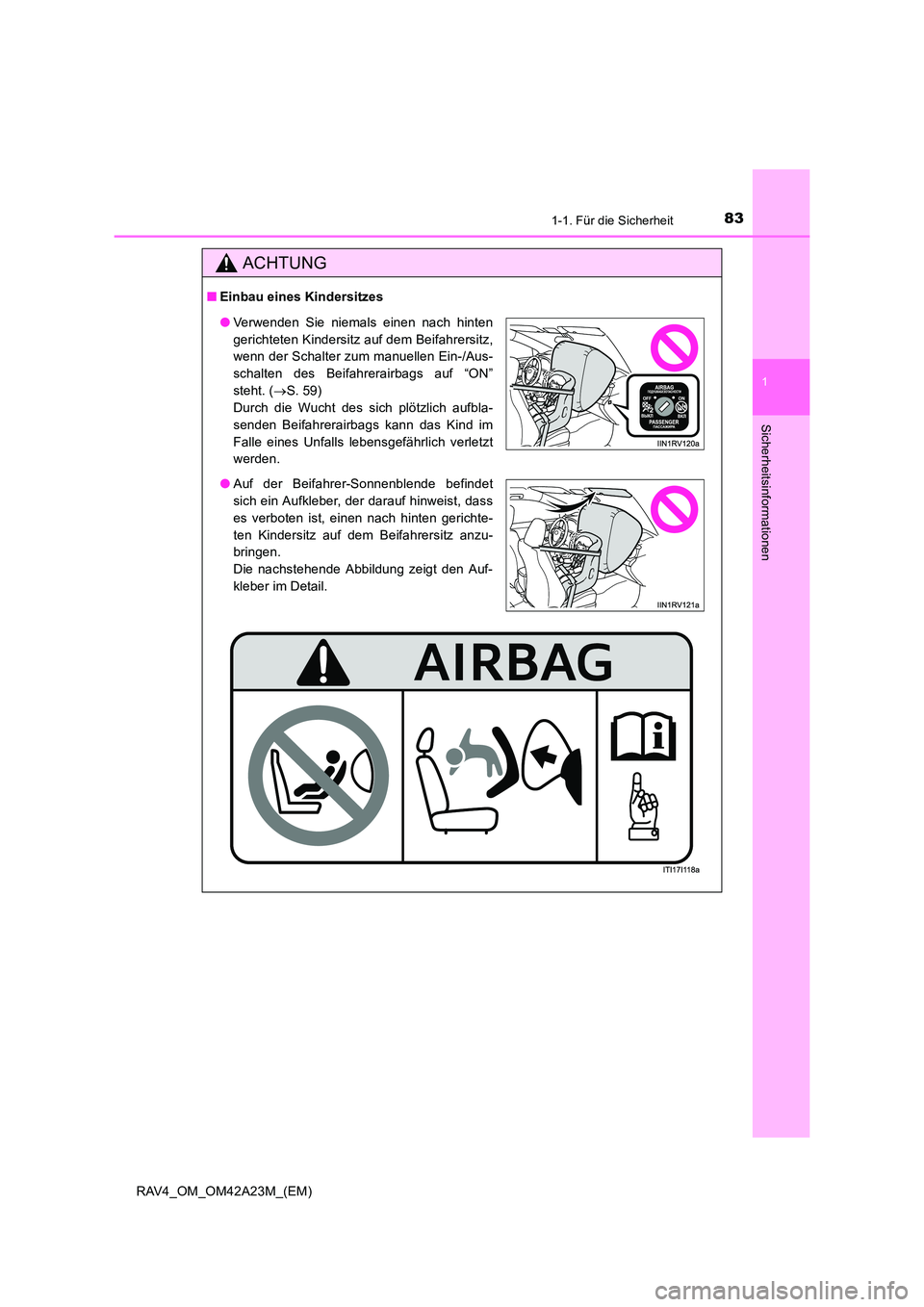 TOYOTA RAV4 2014 Betriebsanleitungen (in German) 831-1. Für die Sicherheit
1
RAV4_OM_OM42A23M_(EM)
Sicherheitsinformationen
ACHTUNG
■Einbau eines Kindersitzes
●Verwenden Sie niemals einen nach hinten
gerichteten Kindersitz auf dem Beifahrersitz TOYOTA RAV4 2014 Betriebsanleitungen (in German) 831-1. Für die Sicherheit
1
RAV4_OM_OM42A23M_(EM)
Sicherheitsinformationen
ACHTUNG
■Einbau eines Kindersitzes
●Verwenden Sie niemals einen nach hinten
gerichteten Kindersitz auf dem Beifahrersitz