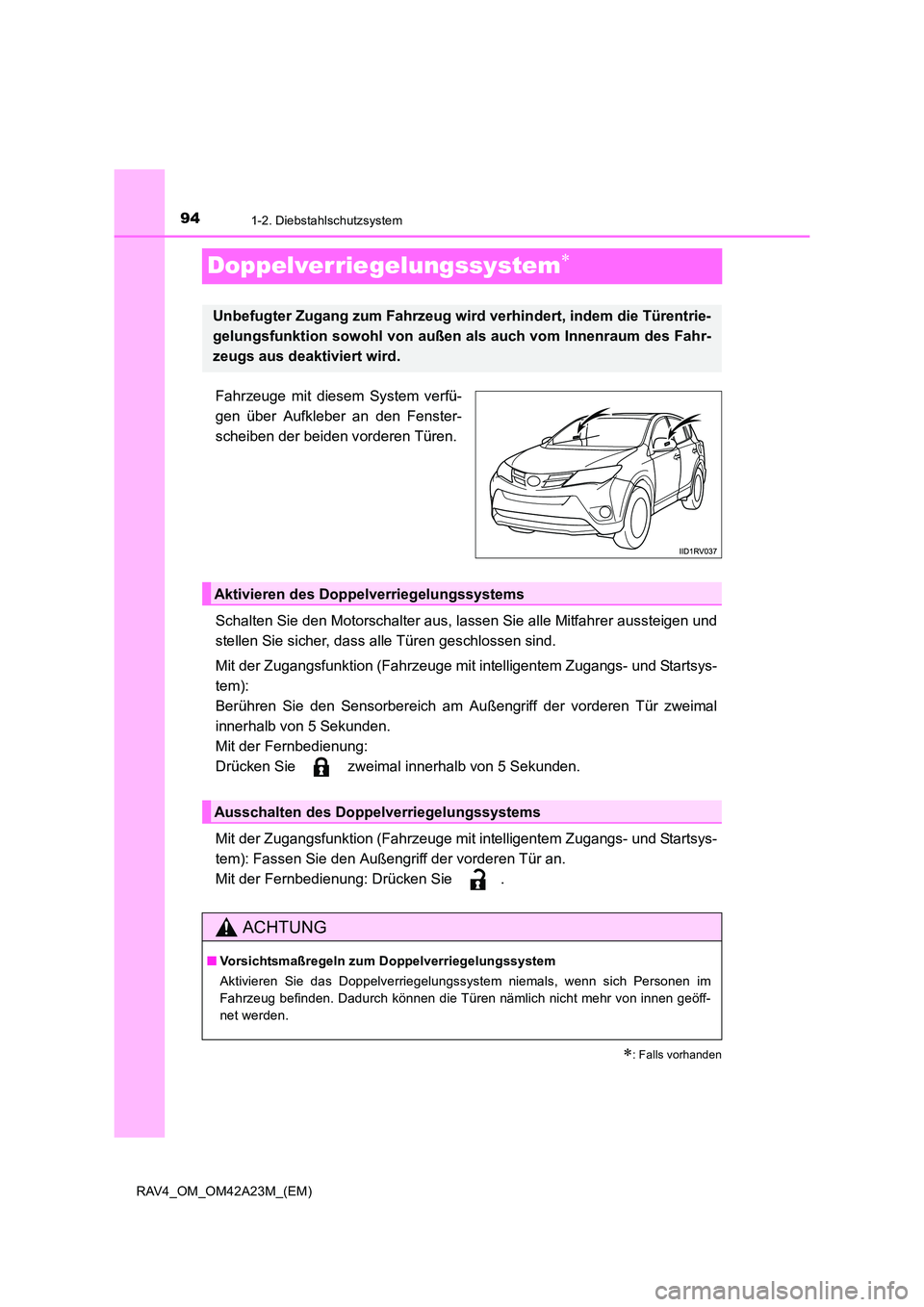 TOYOTA RAV4 2014 Betriebsanleitungen (in German) 941-2. Diebstahlschutzsystem
RAV4_OM_OM42A23M_(EM)
Doppelverriegelungssystem∗
Fahrzeuge mit diesem System verfü-
gen über Aufkleber an den Fenster-
scheiben der beiden vorderen Türen.
Schalten Si TOYOTA RAV4 2014 Betriebsanleitungen (in German) 941-2. Diebstahlschutzsystem
RAV4_OM_OM42A23M_(EM)
Doppelverriegelungssystem∗
Fahrzeuge mit diesem System verfü-
gen über Aufkleber an den Fenster-
scheiben der beiden vorderen Türen.
Schalten Si