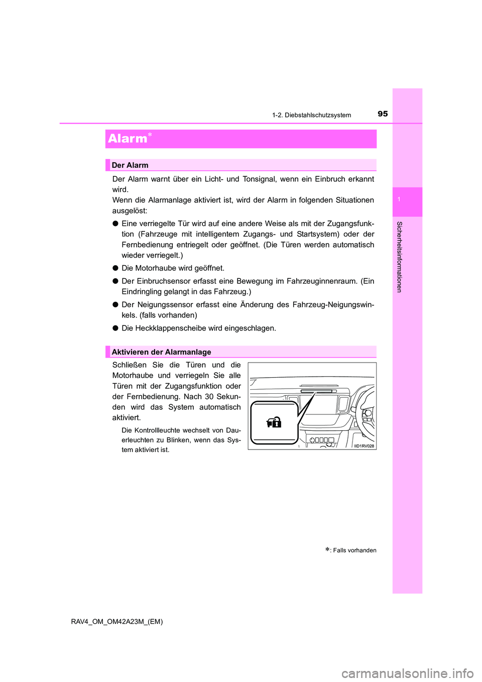 TOYOTA RAV4 2014 Betriebsanleitungen (in German) 95
1
1-2. Diebstahlschutzsystem
RAV4_OM_OM42A23M_(EM)
Sicherheitsinformationen
Alar m∗
Der Alarm warnt über ein Licht- und Tonsignal, wenn ein Einbruch erkannt
wird.
Wenn die Alarmanlage aktiviert TOYOTA RAV4 2014 Betriebsanleitungen (in German) 95
1
1-2. Diebstahlschutzsystem
RAV4_OM_OM42A23M_(EM)
Sicherheitsinformationen
Alar m∗
Der Alarm warnt über ein Licht- und Tonsignal, wenn ein Einbruch erkannt
wird.
Wenn die Alarmanlage aktiviert