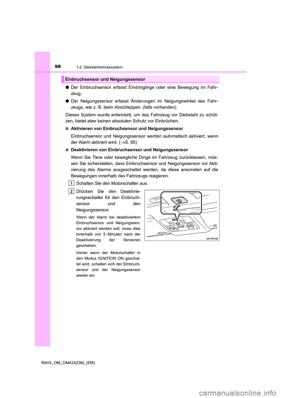 TOYOTA RAV4 2014 Betriebsanleitungen (in German) 981-2. Diebstahlschutzsystem
RAV4_OM_OM42A23M_(EM)
●Der Einbruchsensor erfasst Eindringlinge oder eine Bewegung im Fahr-
zeug.
● Der Neigungssensor erfasst Änderungen im Neigungswinkel des Fahr-
TOYOTA RAV4 2014 Betriebsanleitungen (in German) 981-2. Diebstahlschutzsystem
RAV4_OM_OM42A23M_(EM)
●Der Einbruchsensor erfasst Eindringlinge oder eine Bewegung im Fahr-
zeug.
● Der Neigungssensor erfasst Änderungen im Neigungswinkel des Fahr-