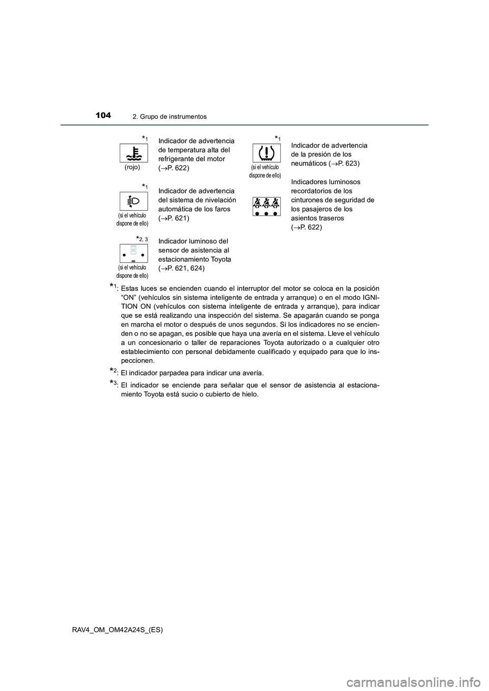 TOYOTA RAV4 2014 Manual del propietario (in Spanish) 1042. Grupo de instrumentos
RAV4_OM_OM42A24S_(ES)
*1: Estas luces se encienden cuando el interruptor del motor se coloca en la posición“ON” (vehículos sin sistema inteligente de entrada y arranq TOYOTA RAV4 2014 Manual del propietario (in Spanish) 1042. Grupo de instrumentos
RAV4_OM_OM42A24S_(ES)
*1: Estas luces se encienden cuando el interruptor del motor se coloca en la posición“ON” (vehículos sin sistema inteligente de entrada y arranq