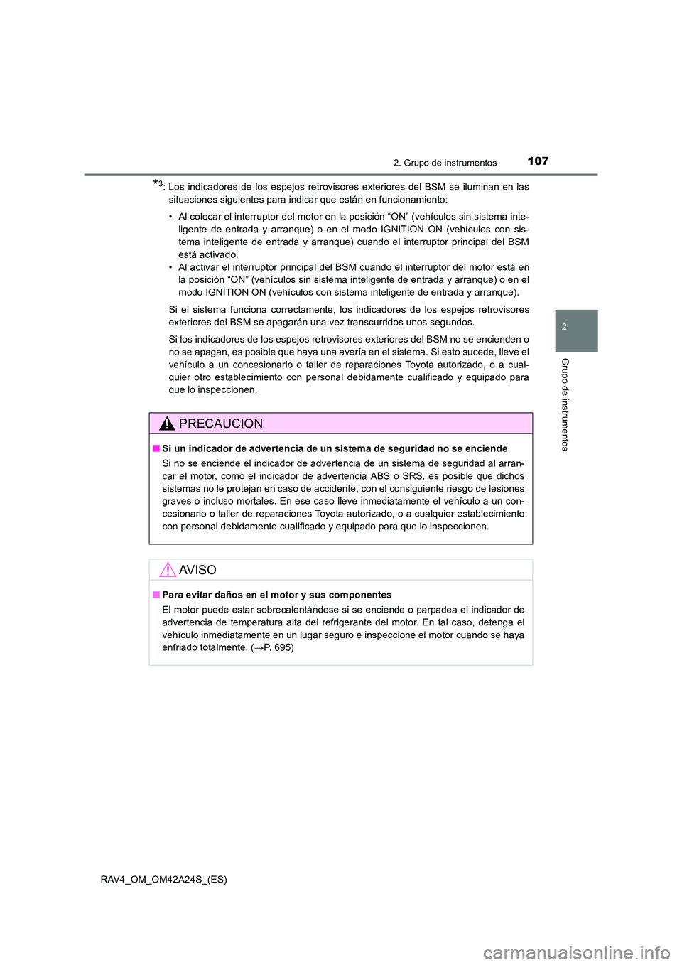TOYOTA RAV4 2014 Manual del propietario (in Spanish) 1072. Grupo de instrumentos
2
Grupo de instrumentos
RAV4_OM_OM42A24S_(ES)
*3: Los indicadores de los espejos retrovisores exteriores del BSM se iluminan en lassituaciones siguientes para indicar que e TOYOTA RAV4 2014 Manual del propietario (in Spanish) 1072. Grupo de instrumentos
2
Grupo de instrumentos
RAV4_OM_OM42A24S_(ES)
*3: Los indicadores de los espejos retrovisores exteriores del BSM se iluminan en lassituaciones siguientes para indicar que e