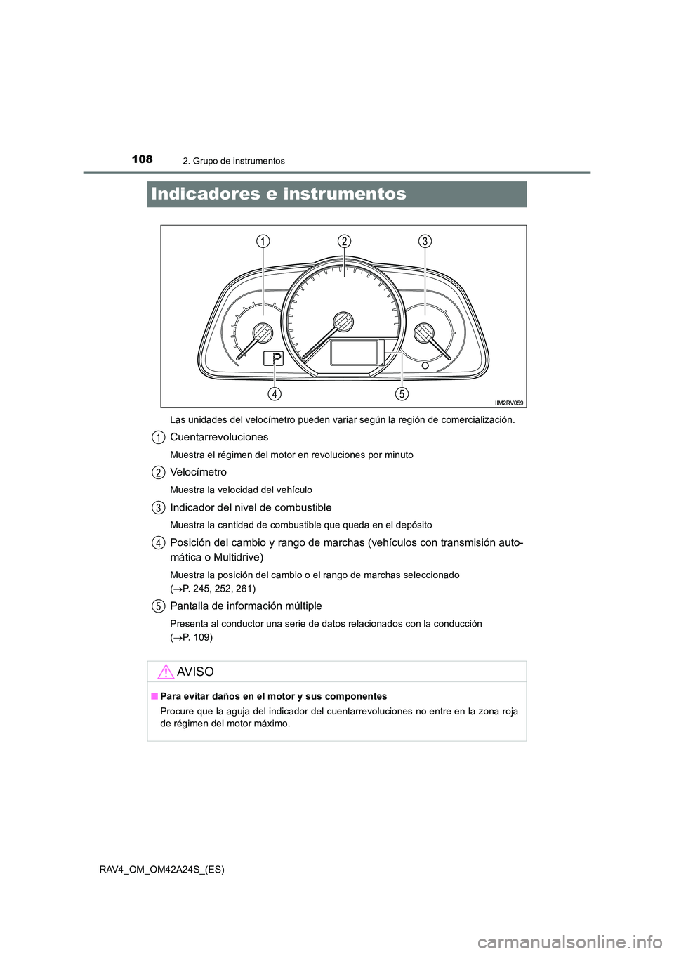 TOYOTA RAV4 2014 Manual del propietario (in Spanish) 1082. Grupo de instrumentos
RAV4_OM_OM42A24S_(ES)
Indicadores e instrumentos
Las unidades del velocímetro pueden variar según la región de comercialización.
Cuentarrevoluciones
Muestra el régimen TOYOTA RAV4 2014 Manual del propietario (in Spanish) 1082. Grupo de instrumentos
RAV4_OM_OM42A24S_(ES)
Indicadores e instrumentos
Las unidades del velocímetro pueden variar según la región de comercialización.
Cuentarrevoluciones
Muestra el régimen