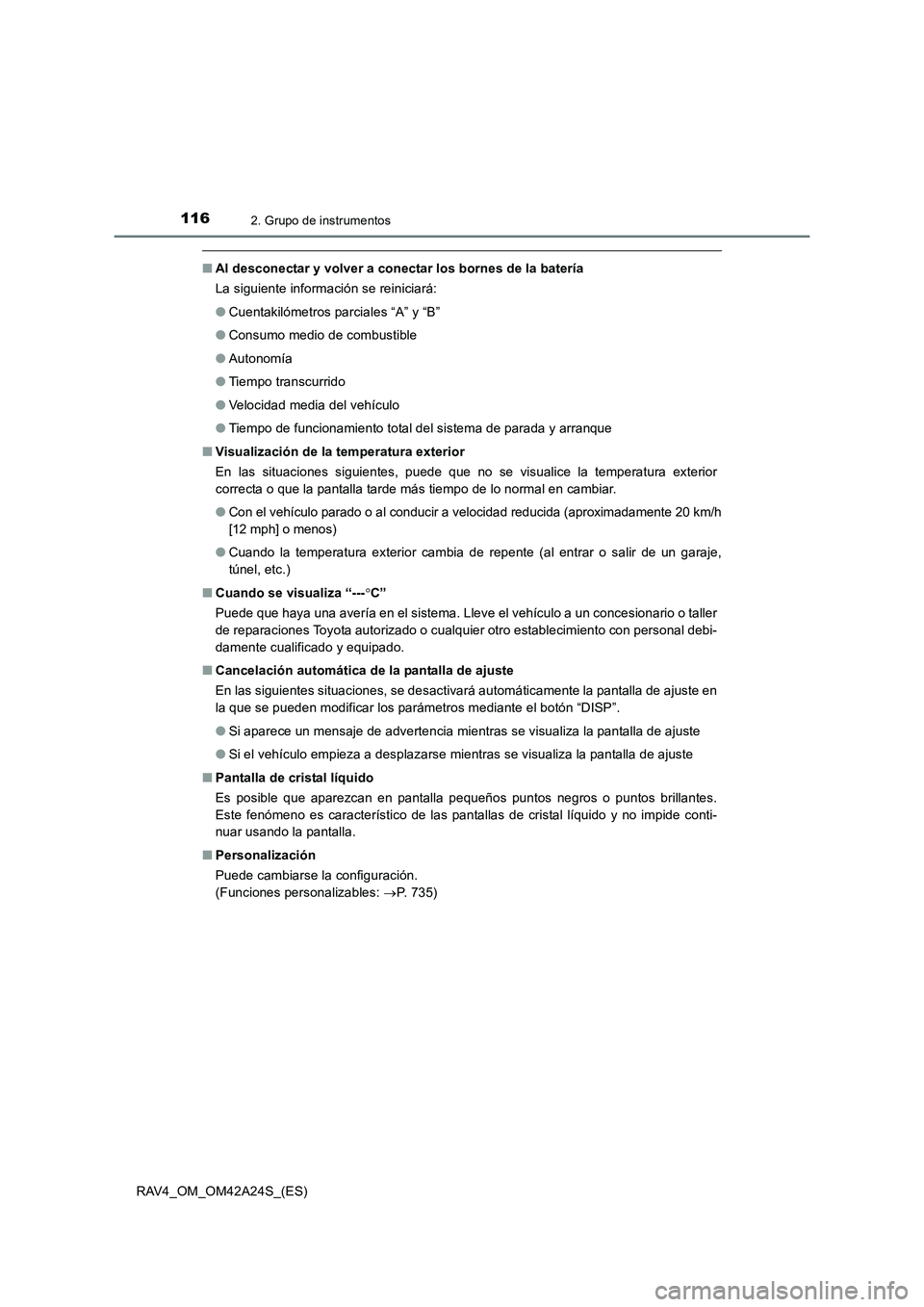 TOYOTA RAV4 2014 Manual del propietario (in Spanish) 1162. Grupo de instrumentos
RAV4_OM_OM42A24S_(ES)
■Al desconectar y volver a conectar los bornes de la batería
La siguiente información se reiniciará:
●Cuentakilómetros parciales “A” y “ TOYOTA RAV4 2014 Manual del propietario (in Spanish) 1162. Grupo de instrumentos
RAV4_OM_OM42A24S_(ES)
■Al desconectar y volver a conectar los bornes de la batería
La siguiente información se reiniciará:
●Cuentakilómetros parciales “A” y “