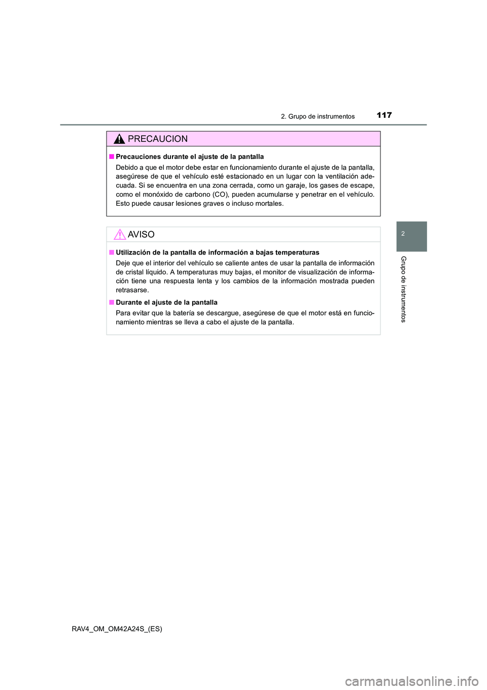 TOYOTA RAV4 2014 Manual del propietario (in Spanish) 1172. Grupo de instrumentos
2
Grupo de instrumentos
RAV4_OM_OM42A24S_(ES)
PRECAUCION
■Precauciones durante el ajuste de la pantalla
Debido a que el motor debe estar en funcionamiento durante el ajus TOYOTA RAV4 2014 Manual del propietario (in Spanish) 1172. Grupo de instrumentos
2
Grupo de instrumentos
RAV4_OM_OM42A24S_(ES)
PRECAUCION
■Precauciones durante el ajuste de la pantalla
Debido a que el motor debe estar en funcionamiento durante el ajus