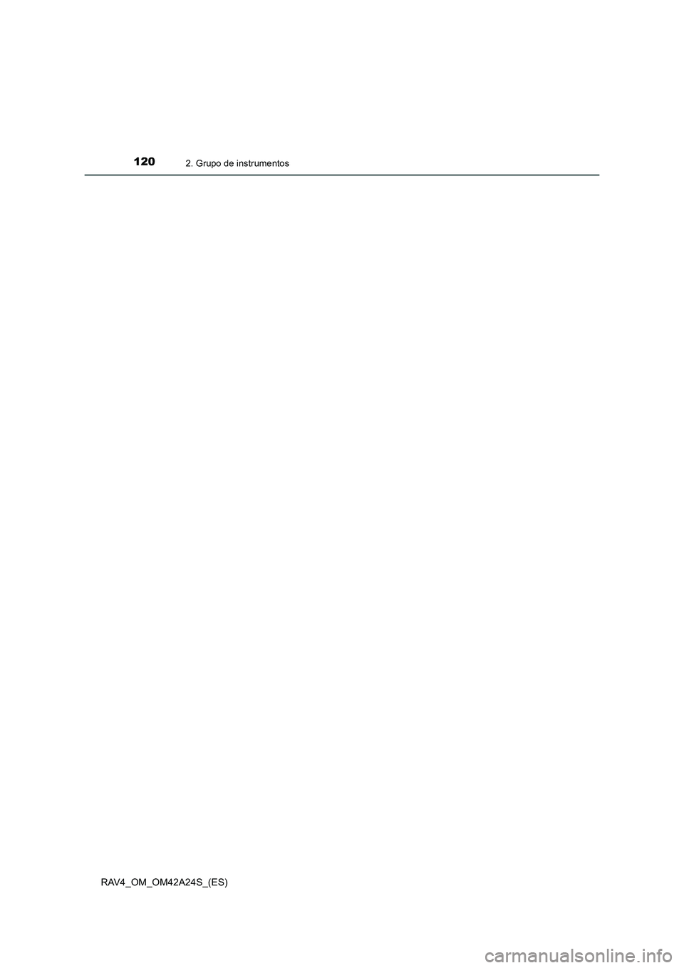 TOYOTA RAV4 2014 Manual del propietario (in Spanish) 1202. Grupo de instrumentos
RAV4_OM_OM42A24S_(ES) TOYOTA RAV4 2014 Manual del propietario (in Spanish) 1202. Grupo de instrumentos
RAV4_OM_OM42A24S_(ES)