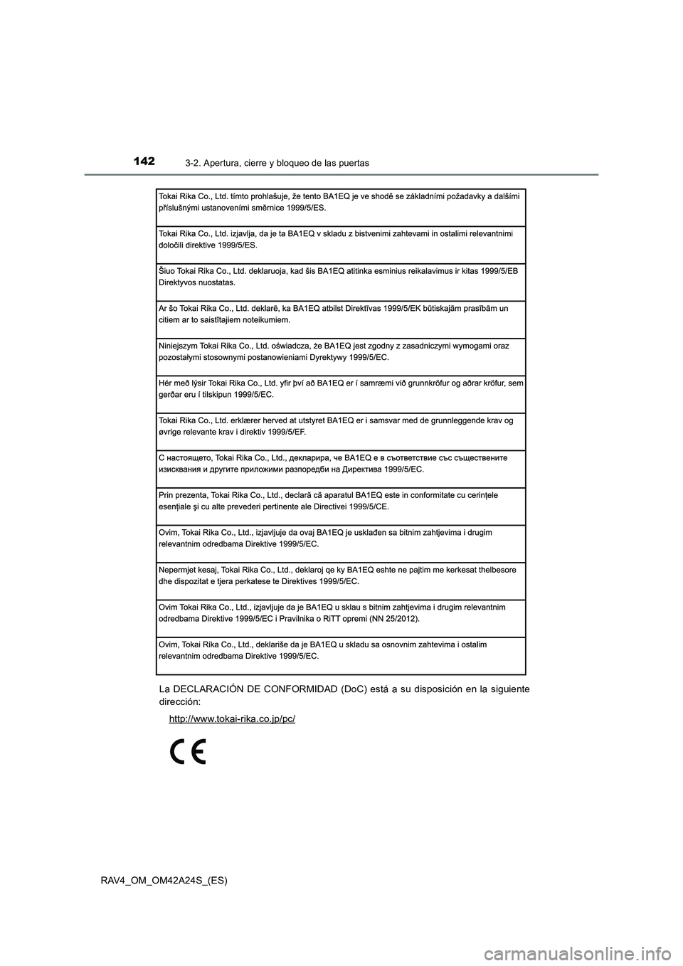 TOYOTA RAV4 2014  Manual del propietario (in Spanish) 1423-2. Apertura, cierre y bloqueo de las puertas
RAV4_OM_OM42A24S_(ES)La DECLARACIÓN DE CONFORMIDAD (DoC) está a su disposición en la siguiente
dirección:
http://www.tokai-rika.co.jp/pc/ 