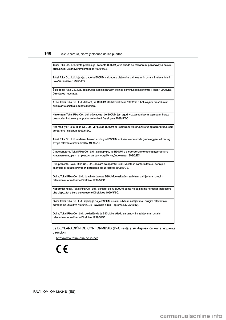 TOYOTA RAV4 2014  Manual del propietario (in Spanish) 1463-2. Apertura, cierre y bloqueo de las puertas
RAV4_OM_OM42A24S_(ES)La DECLARACIÓN DE CONFORMIDAD (DoC) está a su disposición en la siguiente
dirección:
http://www.tokai-rika.co.jp/pc/ 
