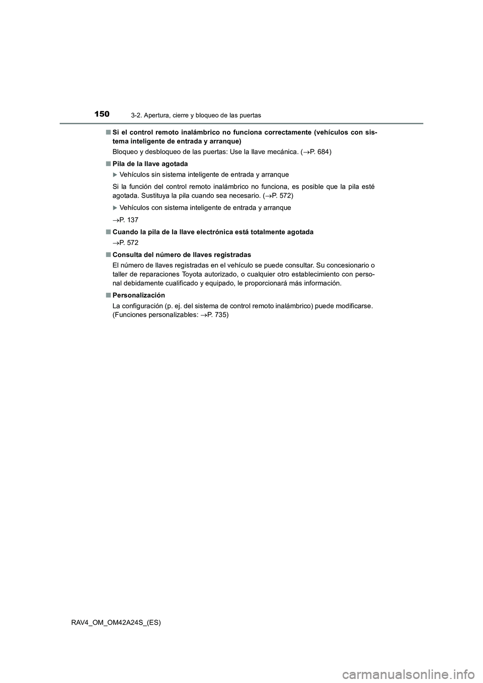 TOYOTA RAV4 2014 Manual del propietario (in Spanish) 1503-2. Apertura, cierre y bloqueo de las puertas
RAV4_OM_OM42A24S_(ES)■
Si el control remoto inalámbrico no f unciona correctamente (vehículos con sis-
tema inteligente de entrada y arranque)
Blo TOYOTA RAV4 2014 Manual del propietario (in Spanish) 1503-2. Apertura, cierre y bloqueo de las puertas
RAV4_OM_OM42A24S_(ES)■
Si el control remoto inalámbrico no f unciona correctamente (vehículos con sis-
tema inteligente de entrada y arranque)
Blo