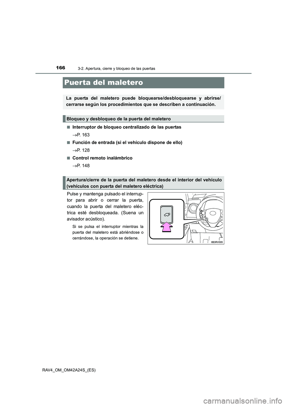 TOYOTA RAV4 2014  Manual del propietario (in Spanish) 1663-2. Apertura, cierre y bloqueo de las puertas
RAV4_OM_OM42A24S_(ES)
Puerta del maletero
■Interruptor de bloqueo centralizado de las puertas
→P. 163
■Función de entrada (si el vehículo disp