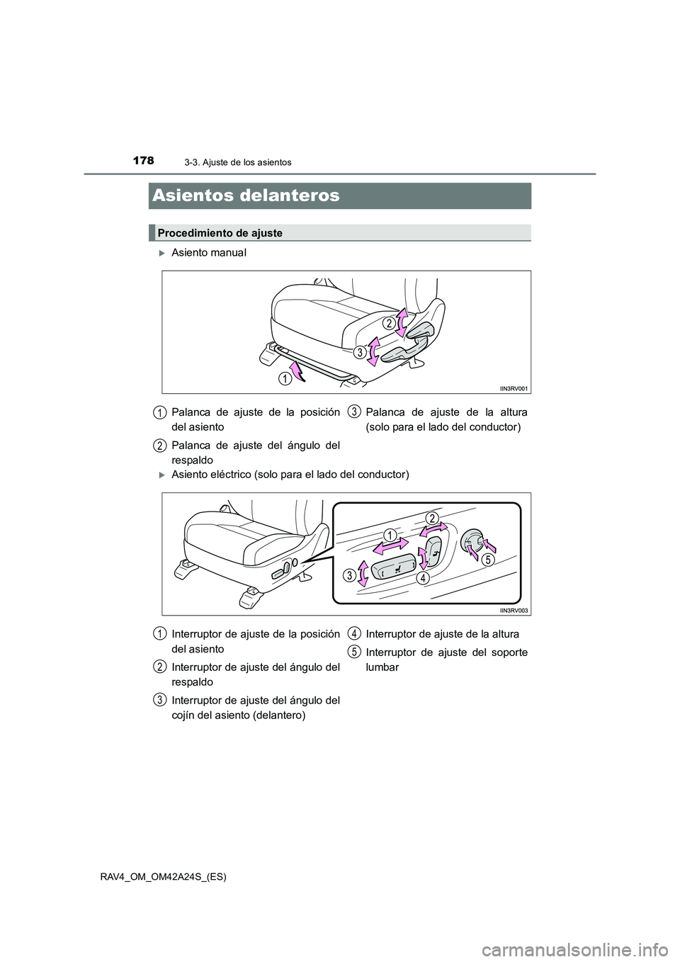 TOYOTA RAV4 2014  Manual del propietario (in Spanish) 1783-3. Ajuste de los asientos
RAV4_OM_OM42A24S_(ES)
Asientos delanteros
�XAsiento manual
�XAsiento eléctrico (solo para el lado del conductor)
Procedimiento de ajuste
Palanca de ajuste de la posici