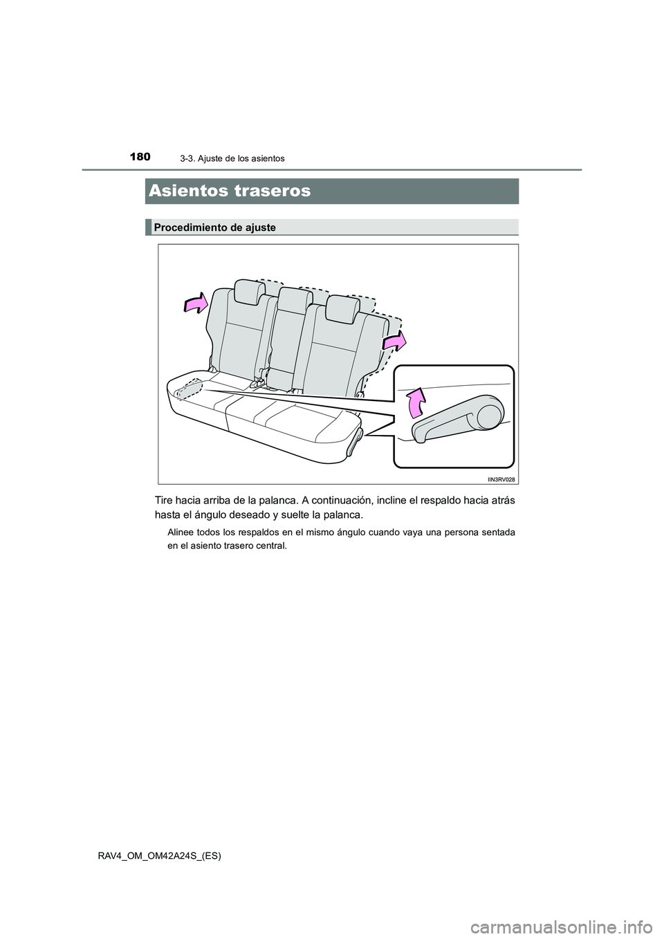 TOYOTA RAV4 2014  Manual del propietario (in Spanish) 1803-3. Ajuste de los asientos
RAV4_OM_OM42A24S_(ES)
Asientos traseros
Tire hacia arriba de la palanca. A continuación, incline el respaldo hacia atrás
hasta el ángulo deseado y suelte la palanca.
