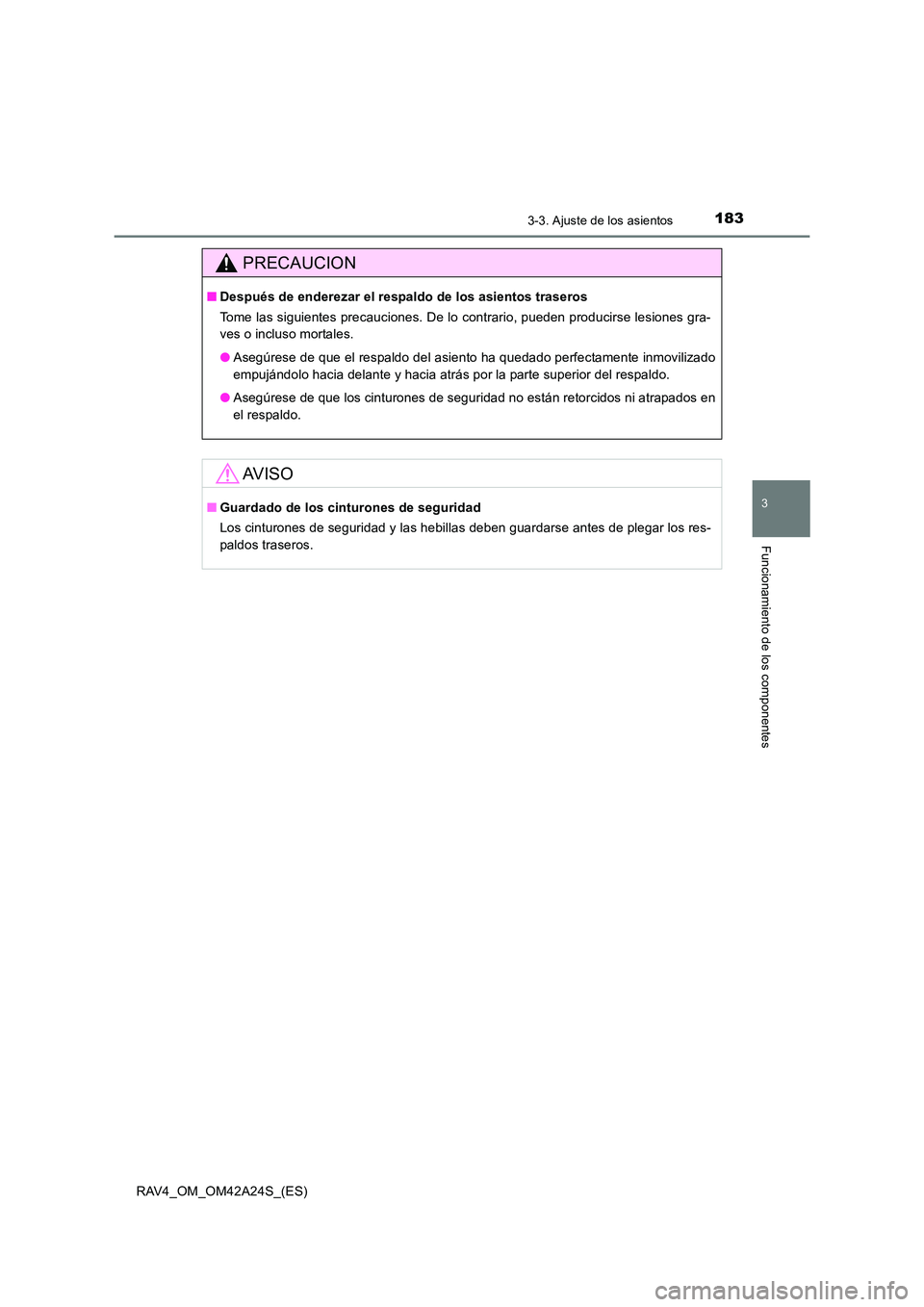 TOYOTA RAV4 2014  Manual del propietario (in Spanish) 1833-3. Ajuste de los asientos
3
Funcionamiento de los componentes
RAV4_OM_OM42A24S_(ES)
PRECAUCION
■Después de enderezar el respaldo de los asientos traseros
Tome las siguientes precauciones. De l