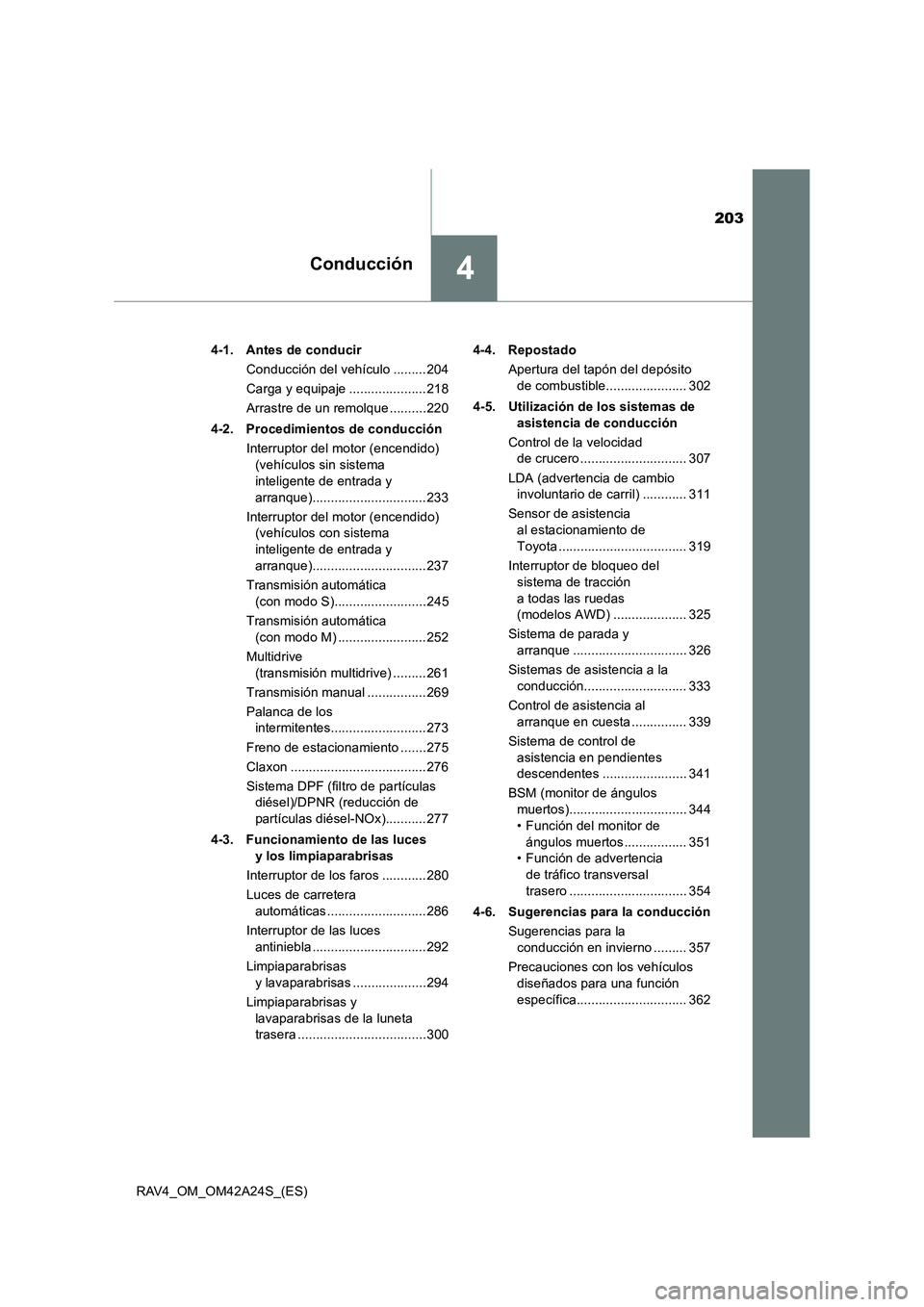TOYOTA RAV4 2014 Manual del propietario (in Spanish) 203
4Conducción
RAV4_OM_OM42A24S_(ES)4-1. Antes de conducir
Conducción del vehículo .........204
Carga y equipaje .....................218
Arrastre de un remolque ..........220
4-2. Procedimientos TOYOTA RAV4 2014 Manual del propietario (in Spanish) 203
4Conducción
RAV4_OM_OM42A24S_(ES)4-1. Antes de conducir
Conducción del vehículo .........204
Carga y equipaje .....................218
Arrastre de un remolque ..........220
4-2. Procedimientos