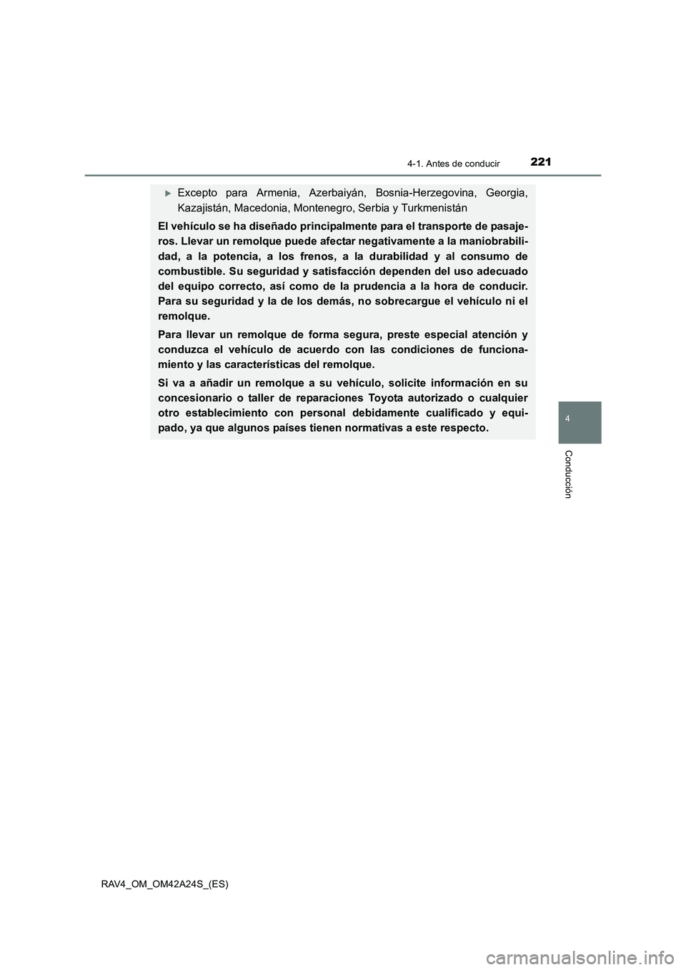 TOYOTA RAV4 2014  Manual del propietario (in Spanish) 2214-1. Antes de conducir
4
Conducción
RAV4_OM_OM42A24S_(ES)
�XExcepto para Armenia, Azerbaiyán, Bosnia-Herzegovina, Georgia,
Kazajistán, Macedonia, Montenegro, Serbia y Turkmenistán
El vehículo 
