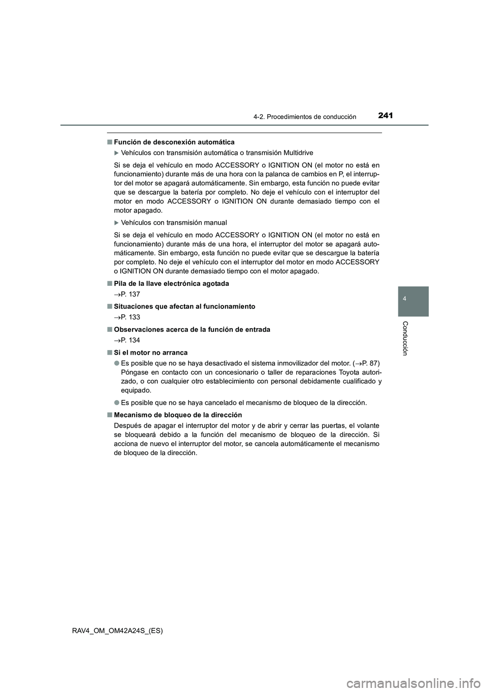 TOYOTA RAV4 2014  Manual del propietario (in Spanish) 2414-2. Procedimientos de conducción
4
Conducción
RAV4_OM_OM42A24S_(ES)
■Función de desconexión automática
�XVehículos con transmisión automática o transmisión Multidrive
Si se deja el veh