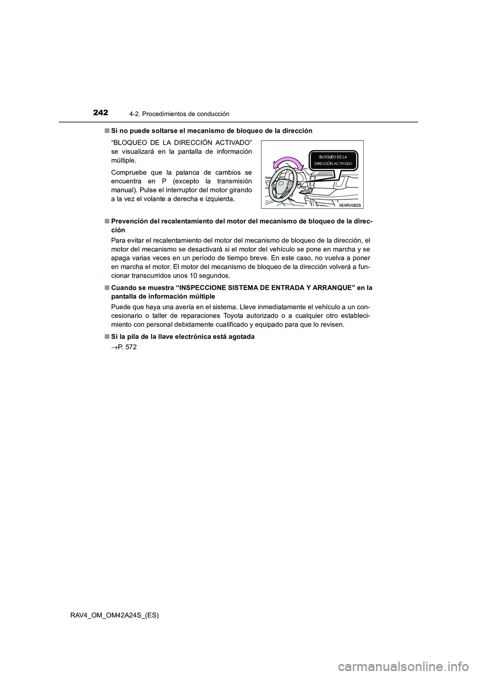 TOYOTA RAV4 2014  Manual del propietario (in Spanish) 2424-2. Procedimientos de conducción
RAV4_OM_OM42A24S_(ES)■
Si no puede soltarse el mecanismo de bloqueo de la dirección
■ Prevención del recalentamiento del motor del mecanismo de bloqueo de l