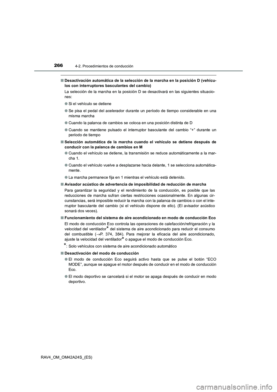 TOYOTA RAV4 2014  Manual del propietario (in Spanish) 2664-2. Procedimientos de conducción
RAV4_OM_OM42A24S_(ES)
■Desactivación automática de la selección de la marcha en la posición D (vehícu-
los con interruptores basculantes del cambio)
La sel