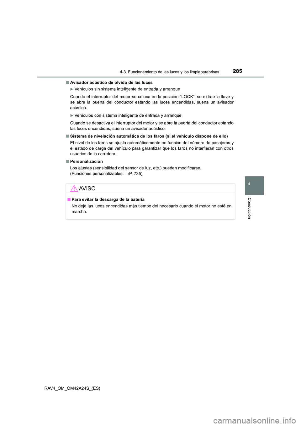 TOYOTA RAV4 2014  Manual del propietario (in Spanish) 2854-3. Funcionamiento de las luces y los limpiaparabrisas
4
Conducción
RAV4_OM_OM42A24S_(ES)■
Avisador acústico de olvido de las luces
�XVehículos sin sistema inteligente de entrada y arranque
C