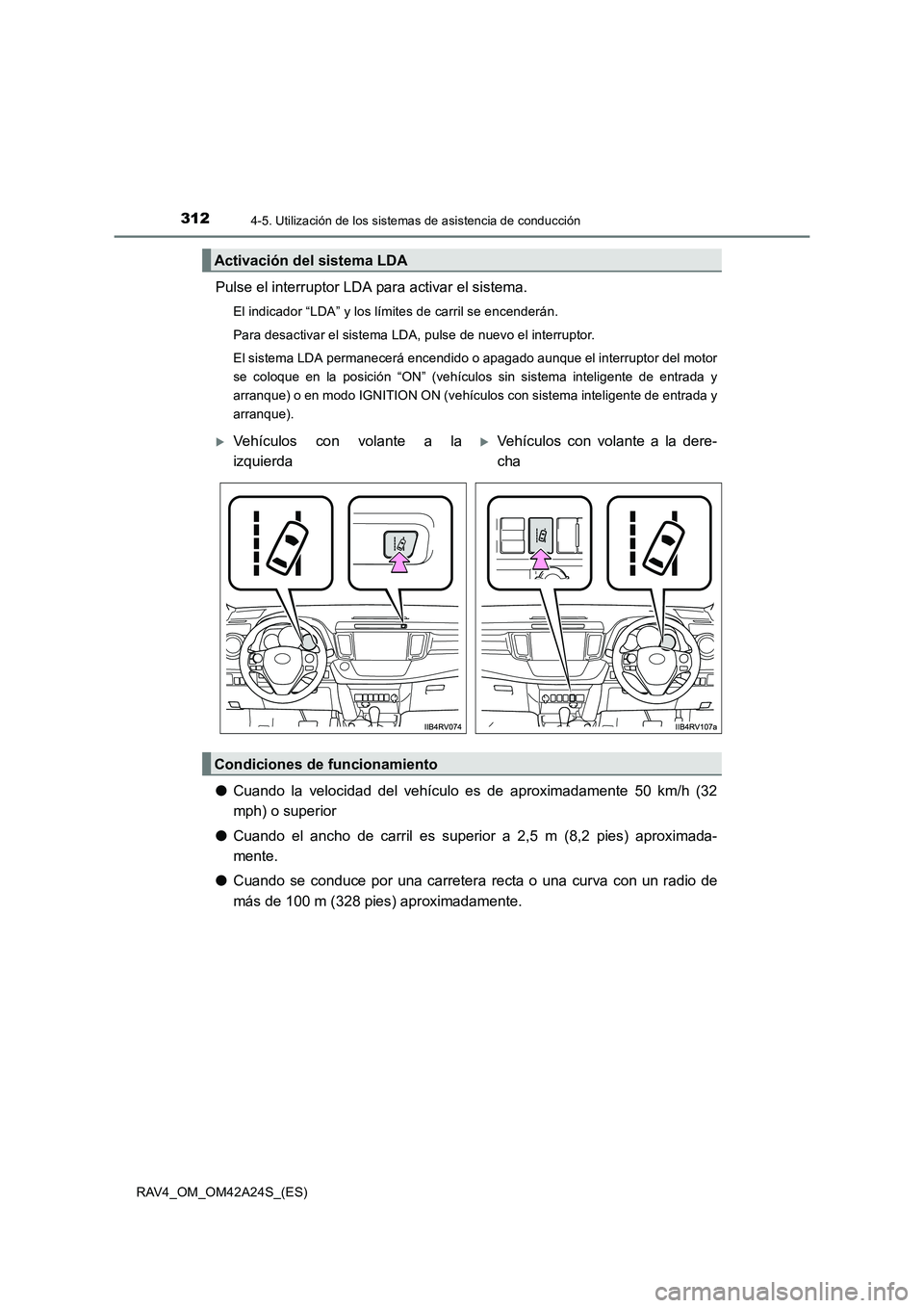TOYOTA RAV4 2014 Manual del propietario (in Spanish) 3124-5. Utilización de los sistemas de asistencia de conducción
RAV4_OM_OM42A24S_(ES)
Pulse el interruptor LDA para activar el sistema.
El indicador “LDA” y los límites de carril se encenderán TOYOTA RAV4 2014 Manual del propietario (in Spanish) 3124-5. Utilización de los sistemas de asistencia de conducción
RAV4_OM_OM42A24S_(ES)
Pulse el interruptor LDA para activar el sistema.
El indicador “LDA” y los límites de carril se encenderán